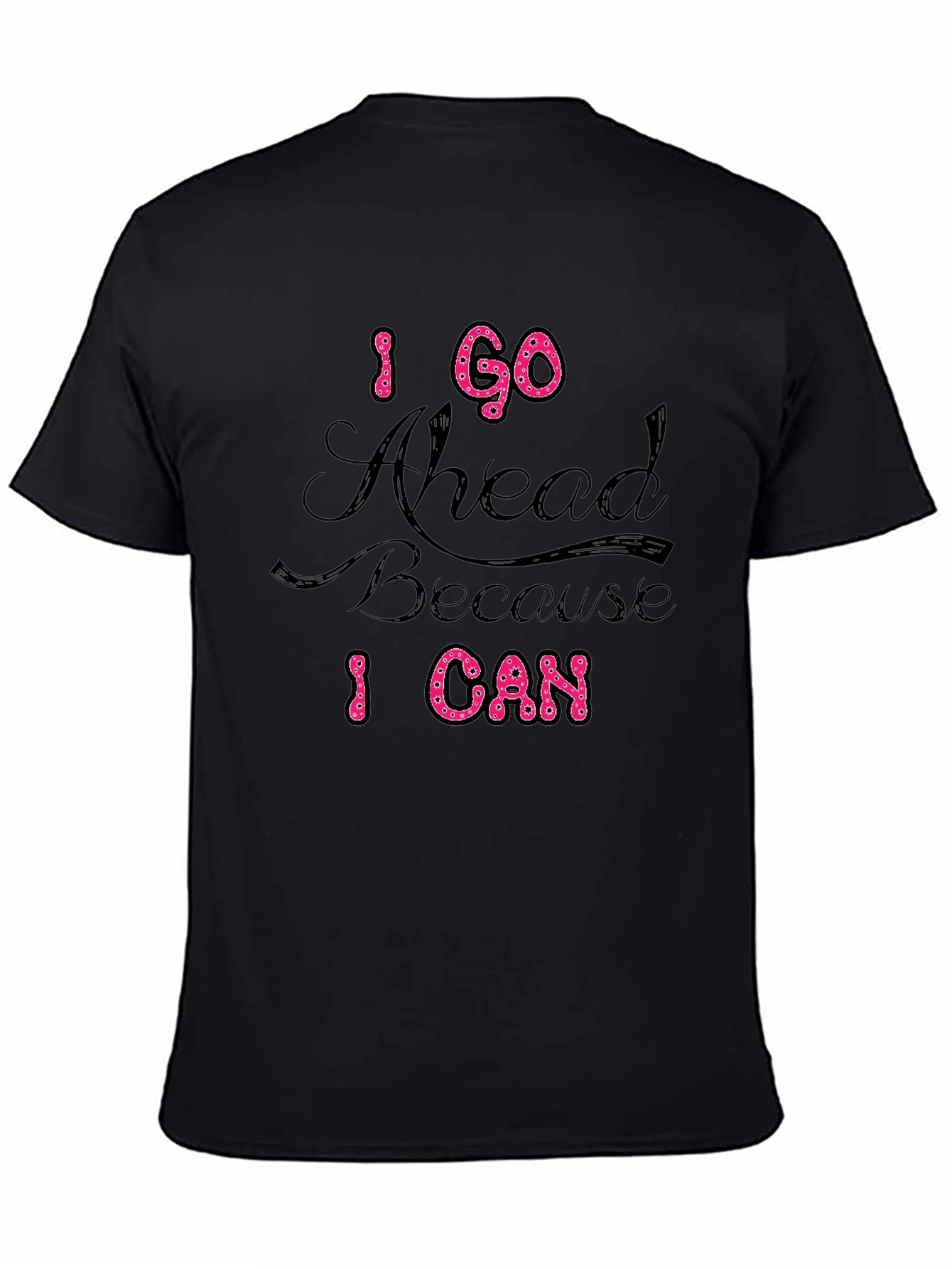 Black I Go Ahead Because I Can Black T-Shirt view 4