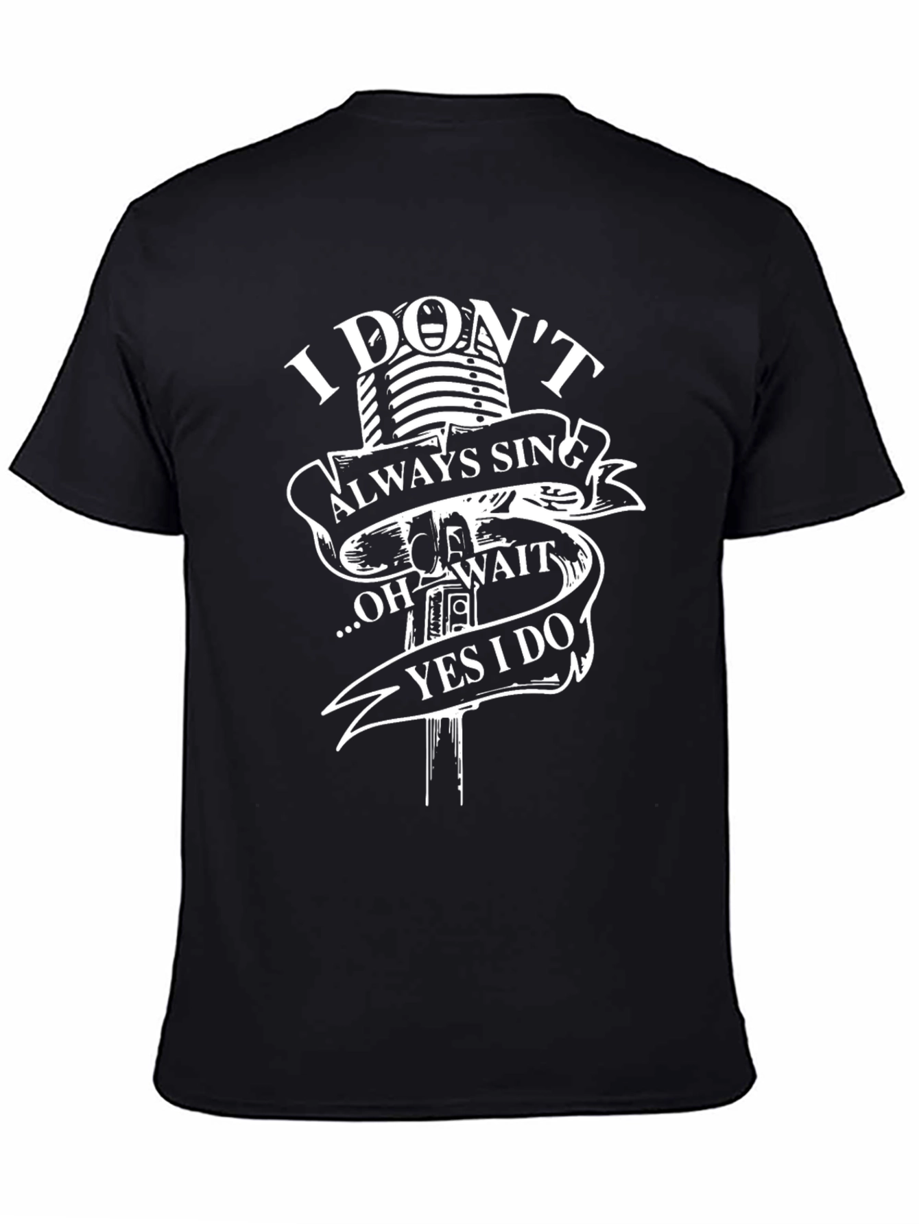 I Don't Always Sing Black T-Shirt - 4
