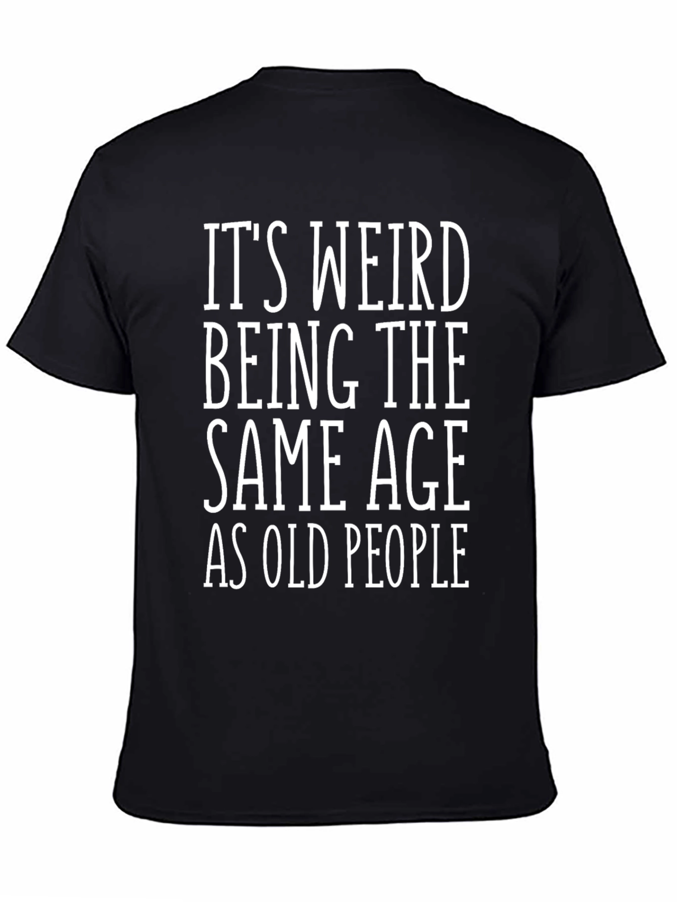 Black Funny Sarcastic "Same Age as Old People" T-Shirt view 4