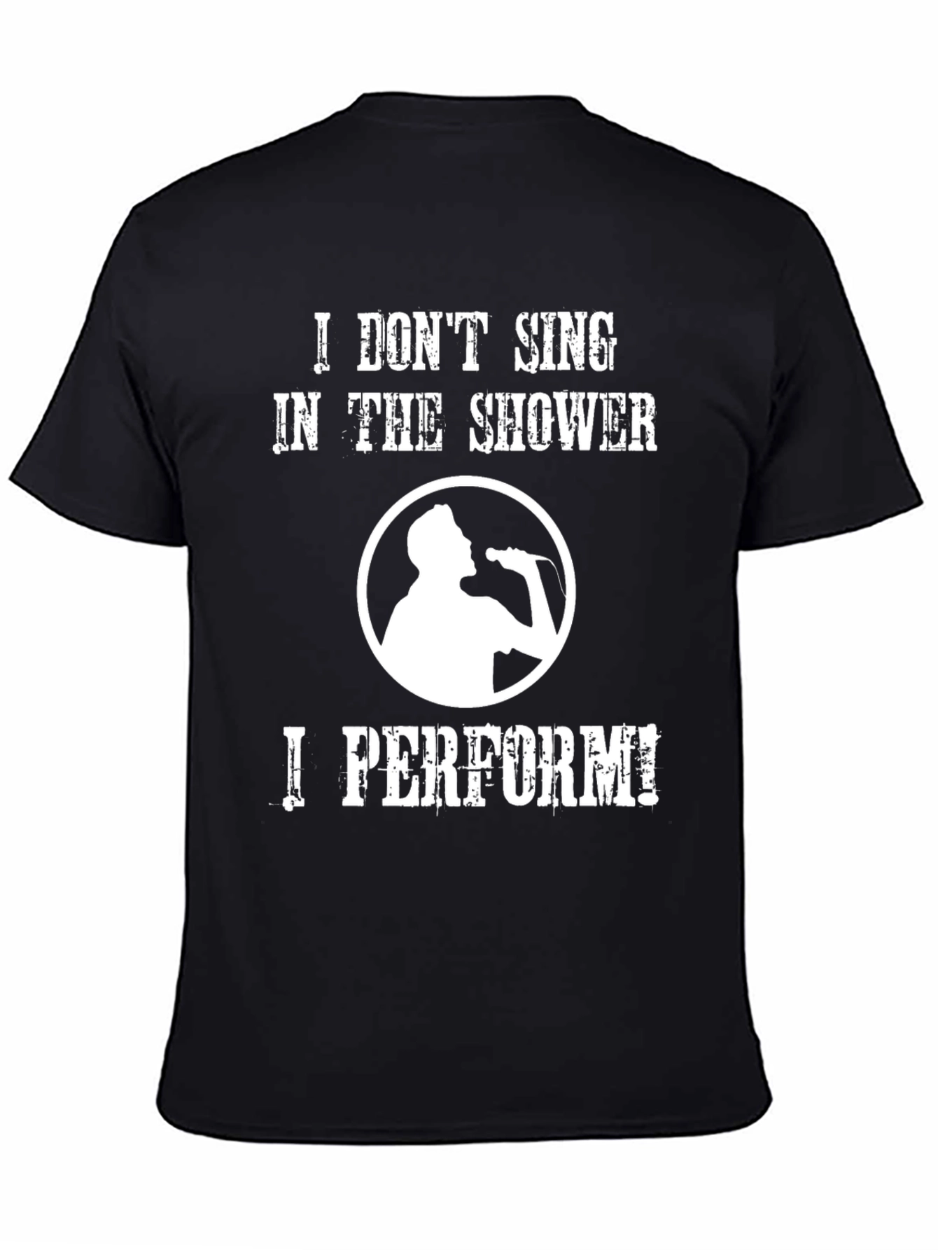 Black Funny Singer T-Shirt: "I Don't Sing, I Perform!" view 4