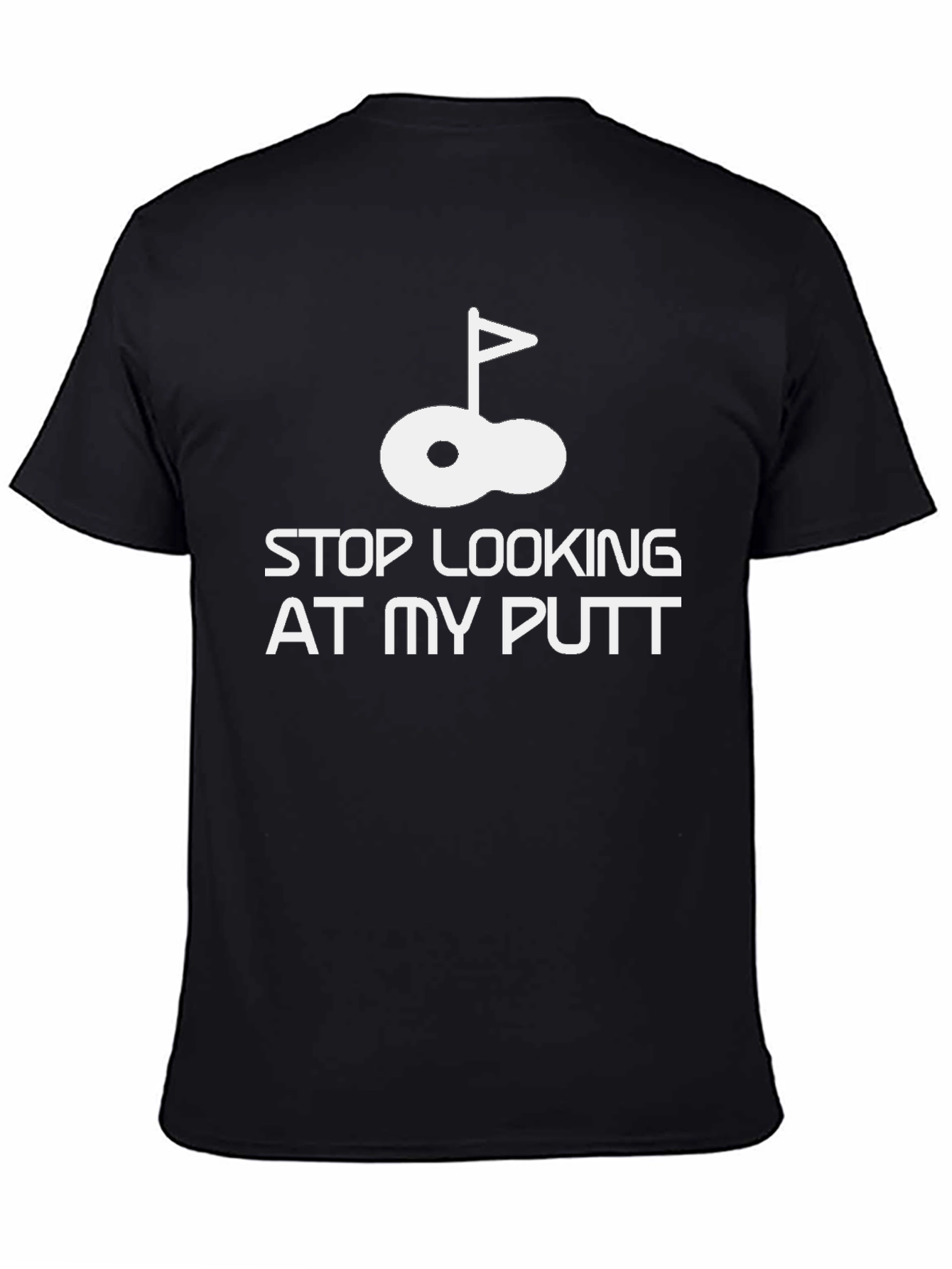 Black Stop Looking At My Putt Funny Golf T-Shirt view 4