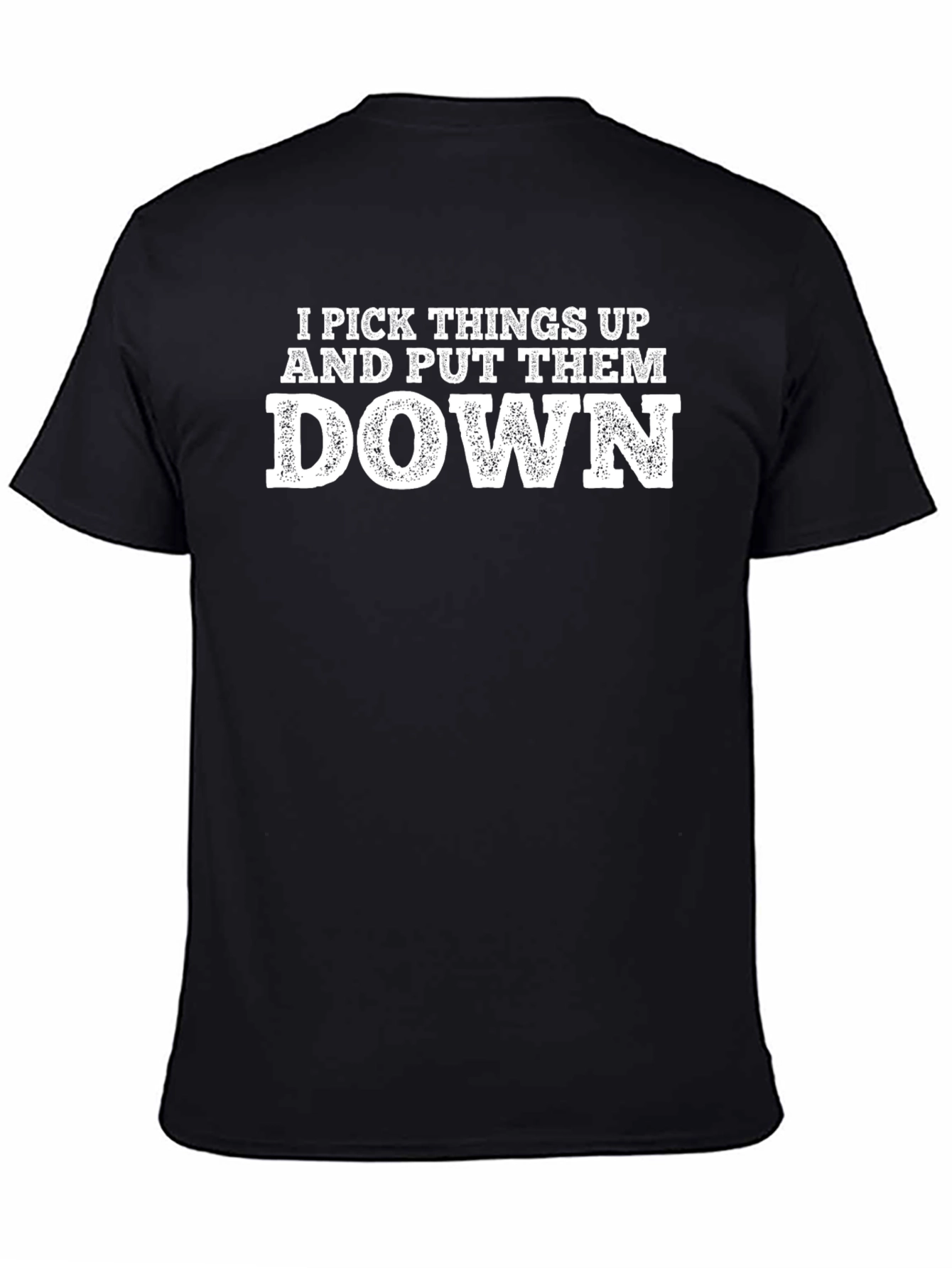 Black Funny "I Pick Things Up and Put Them Down" Black T-Shirt view 4