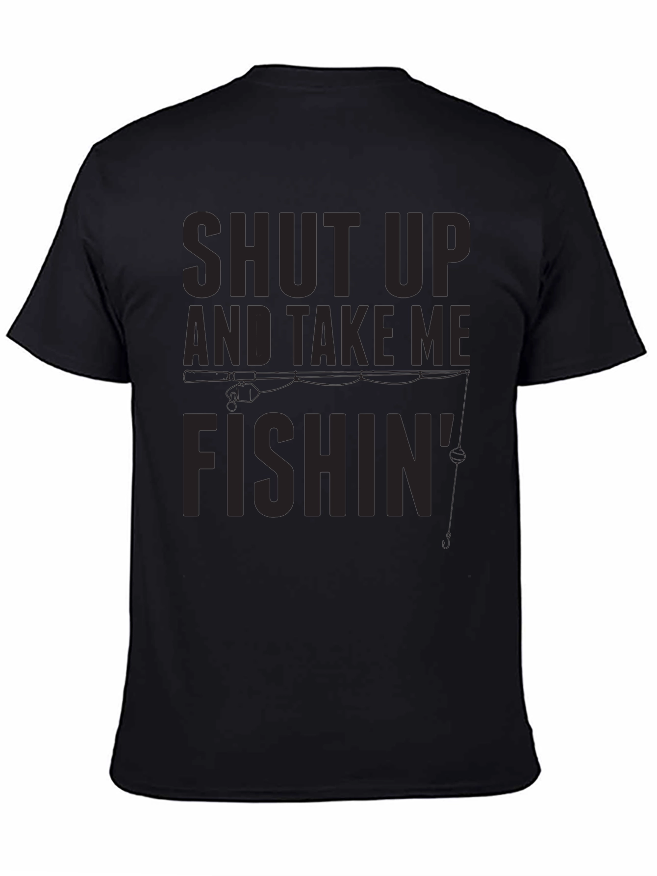 Black Shut Up and Take Me Fishin' T-Shirt view 4