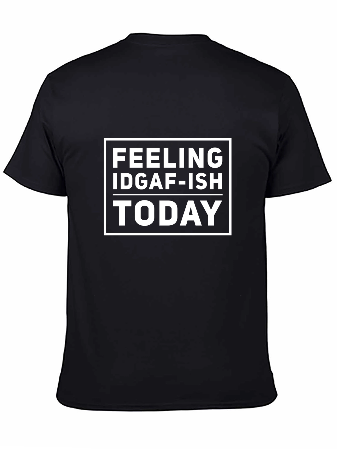 Black Feeling IDGAF-ISH Today T-Shirt view 4