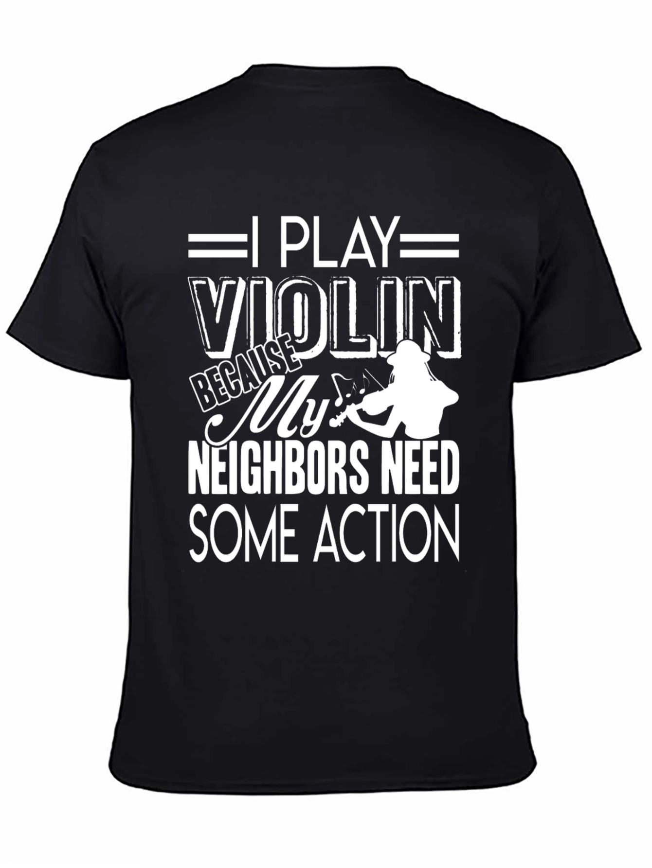 Black Violin T-Shirt: I Play Because Neighbors Need Some Action! view 4
