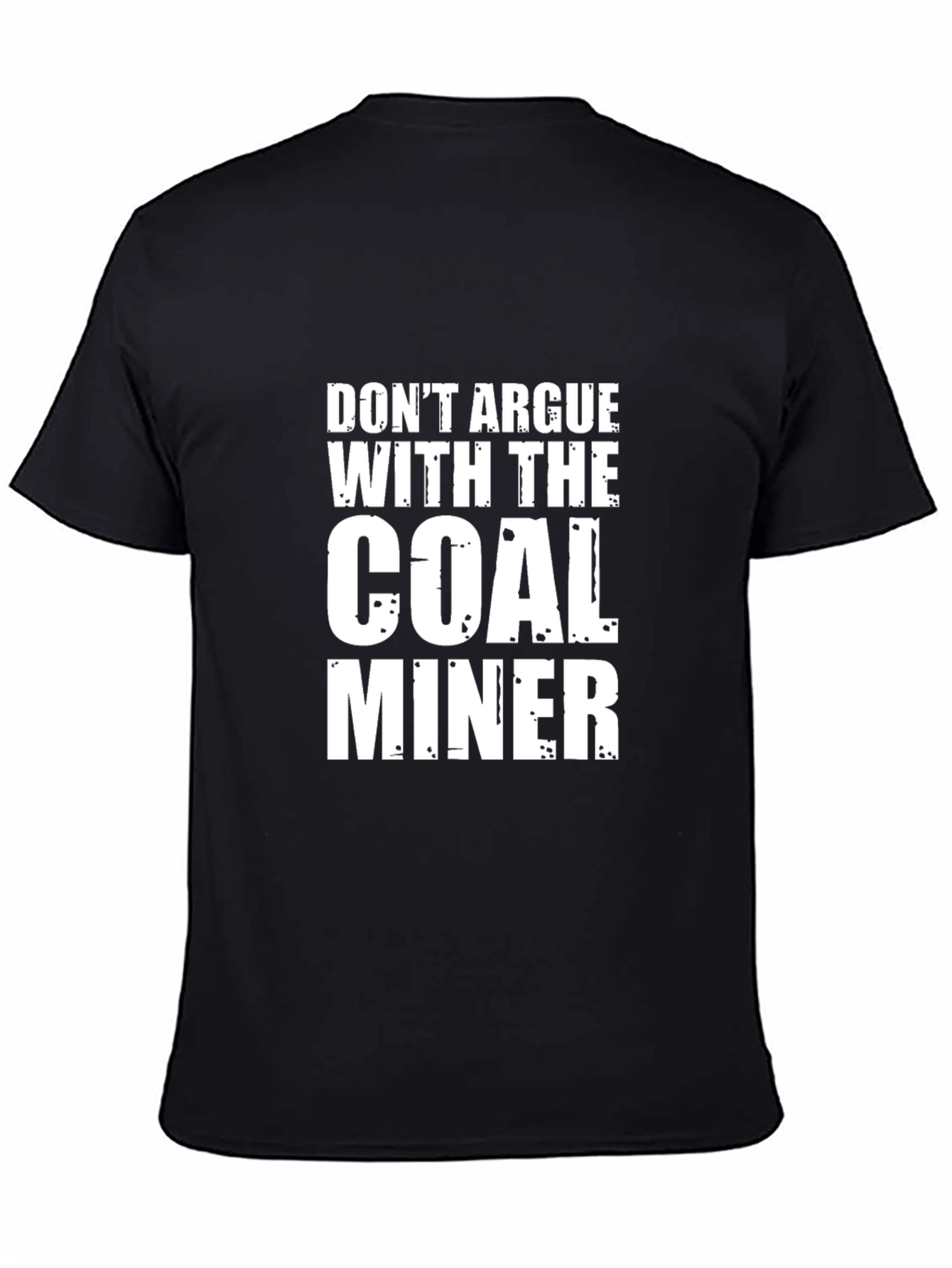 Black Don't Argue With The Coal Miner Black T-Shirt view 4
