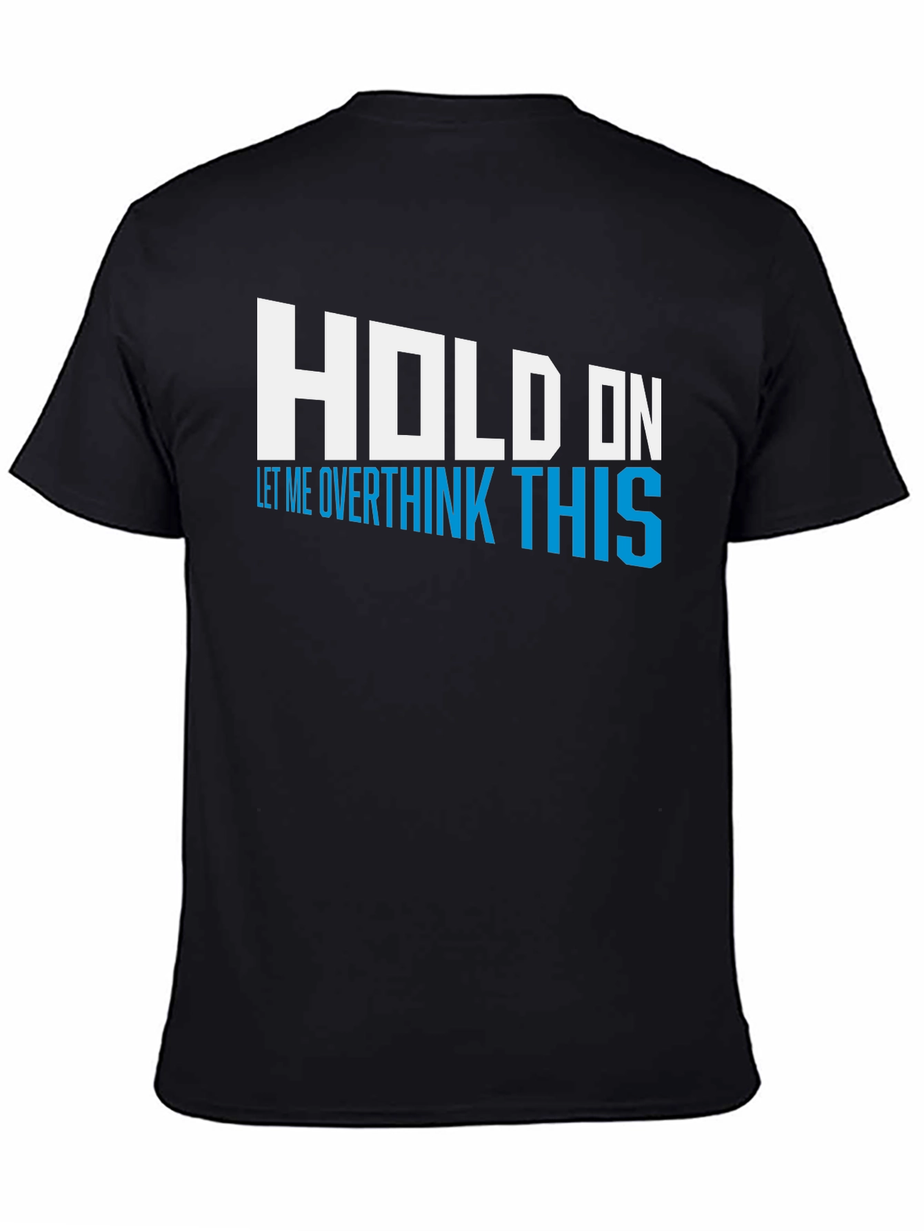 Black Hold On Overthink This Tee - Funny Graphic T-Shirt view 4