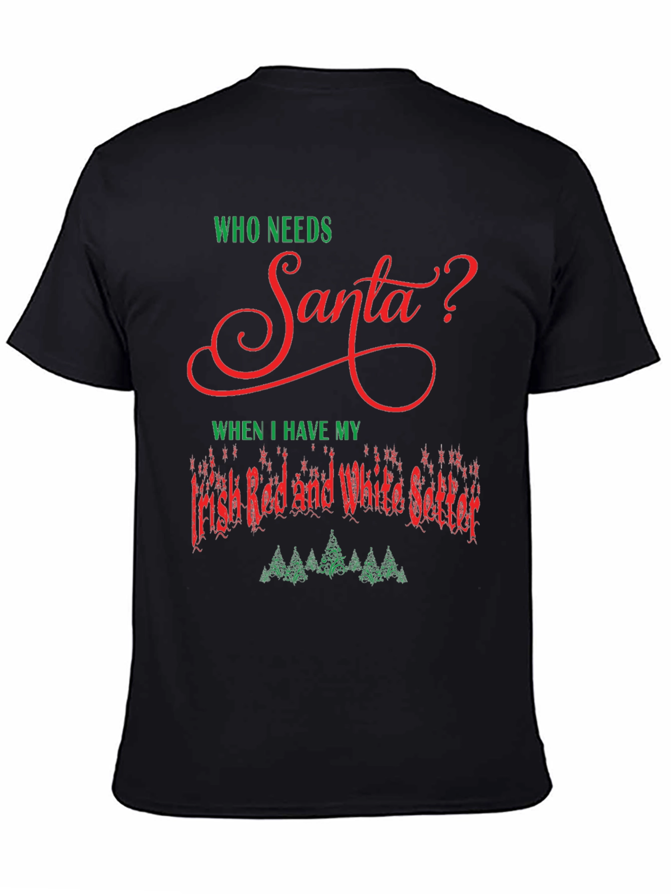 Black Who Needs Santa? Irish Setter Christmas T-Shirt view 4