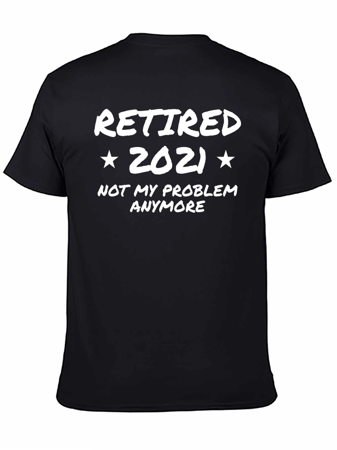 Black Retired 2021 T-Shirt - Not My Problem Anymore! view 4