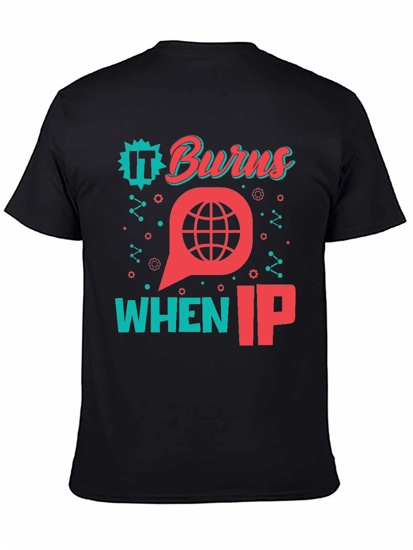 Black It Burns When IP T-Shirt - Funny Tech Geek Tee view 4
