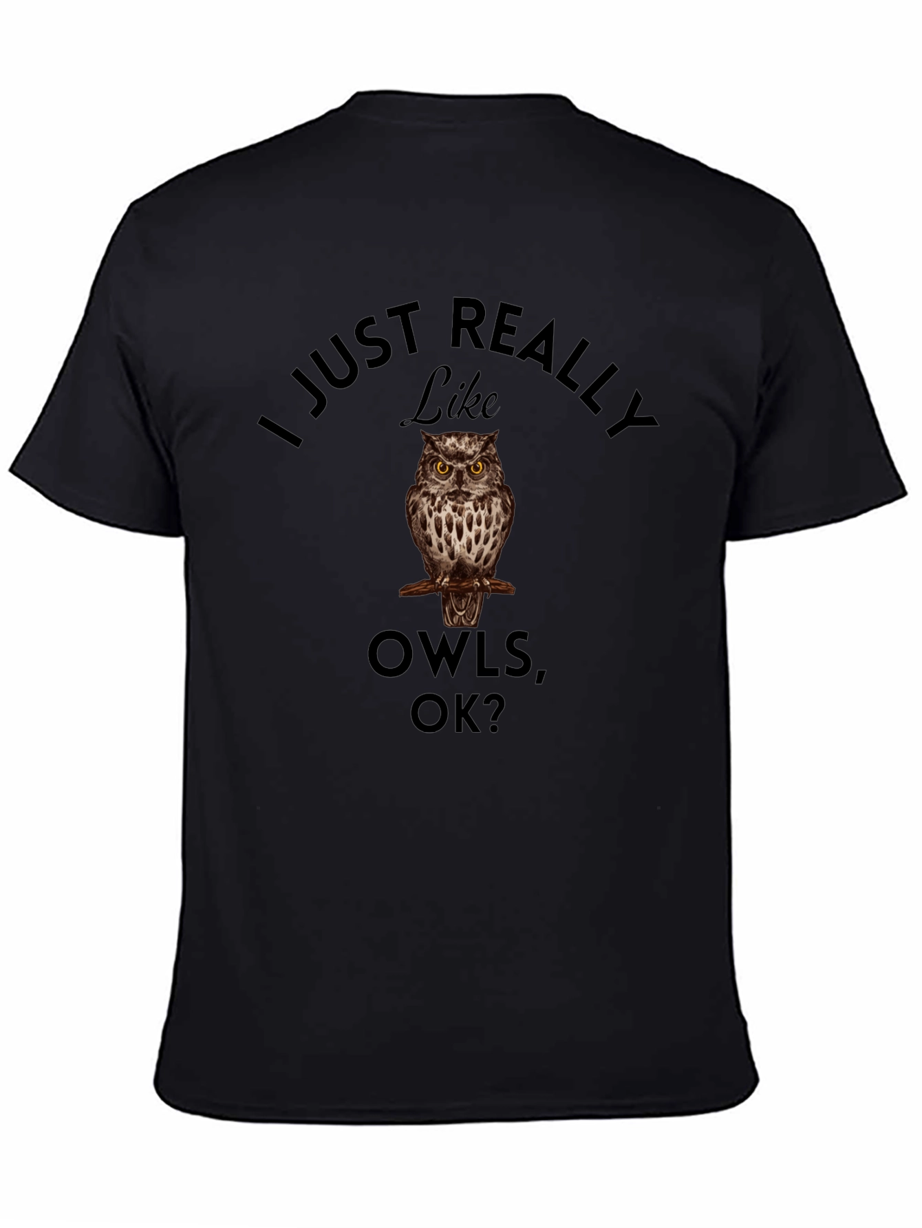 Black I Just Really Like Owls, OK? Black T-Shirt view 4