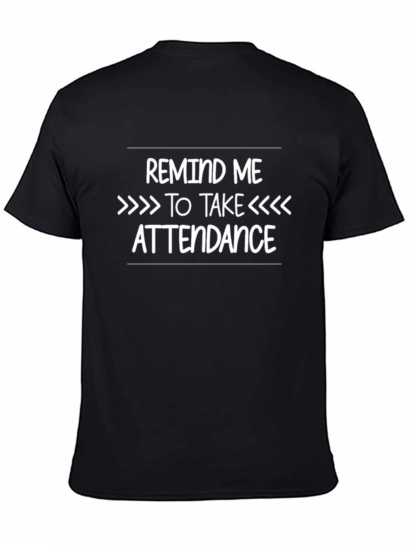 Black Remind Me to Take Attendance Funny Teacher T-Shirt view 4