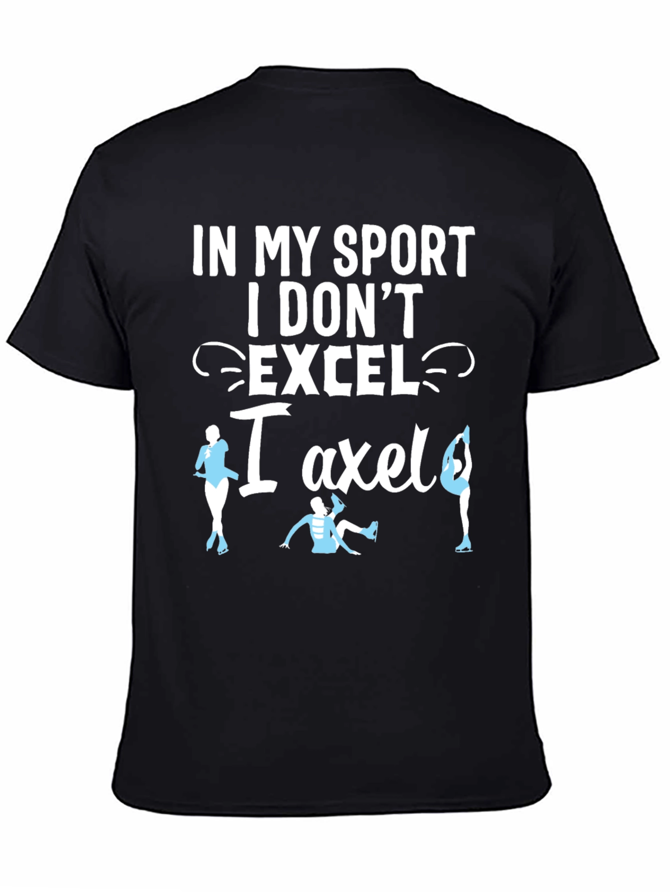 Black Funny Figure Skating T-Shirt - I Don't Excel, I Axle! view 4