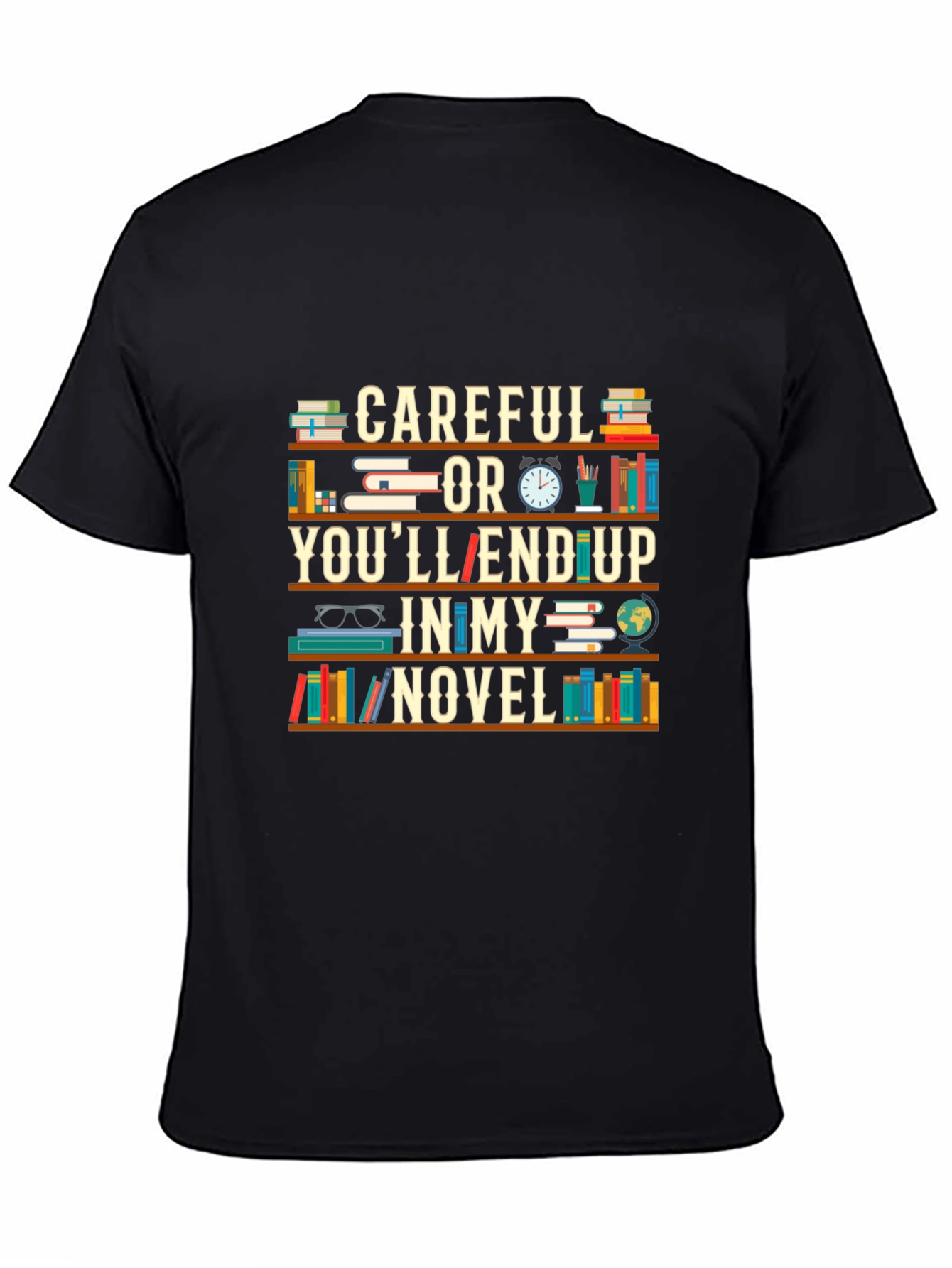 Black Careful or You'll End Up in My Novel T-Shirt view 4