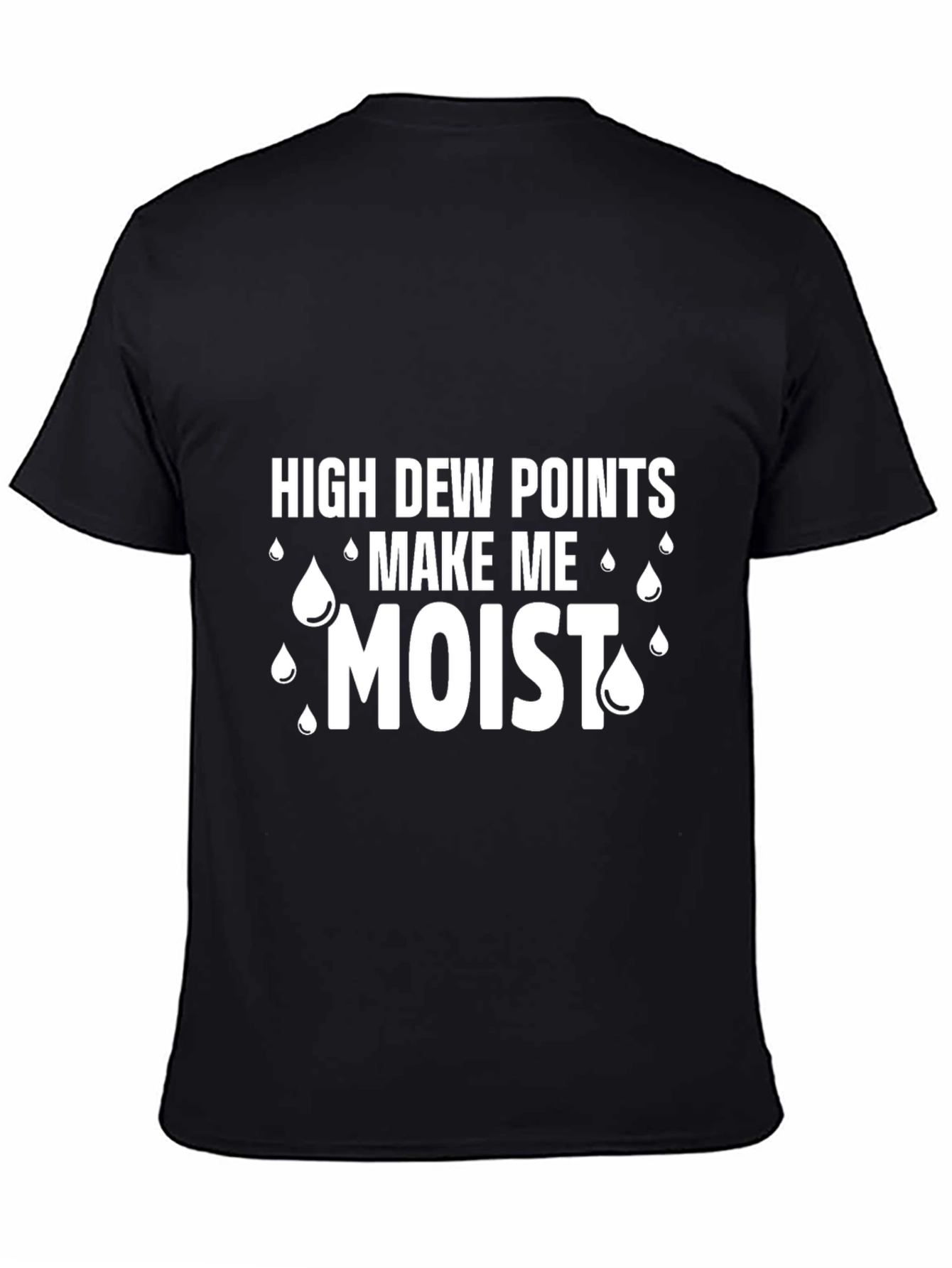 Black High Dew Points Make Me Moist Funny T-Shirt view 4
