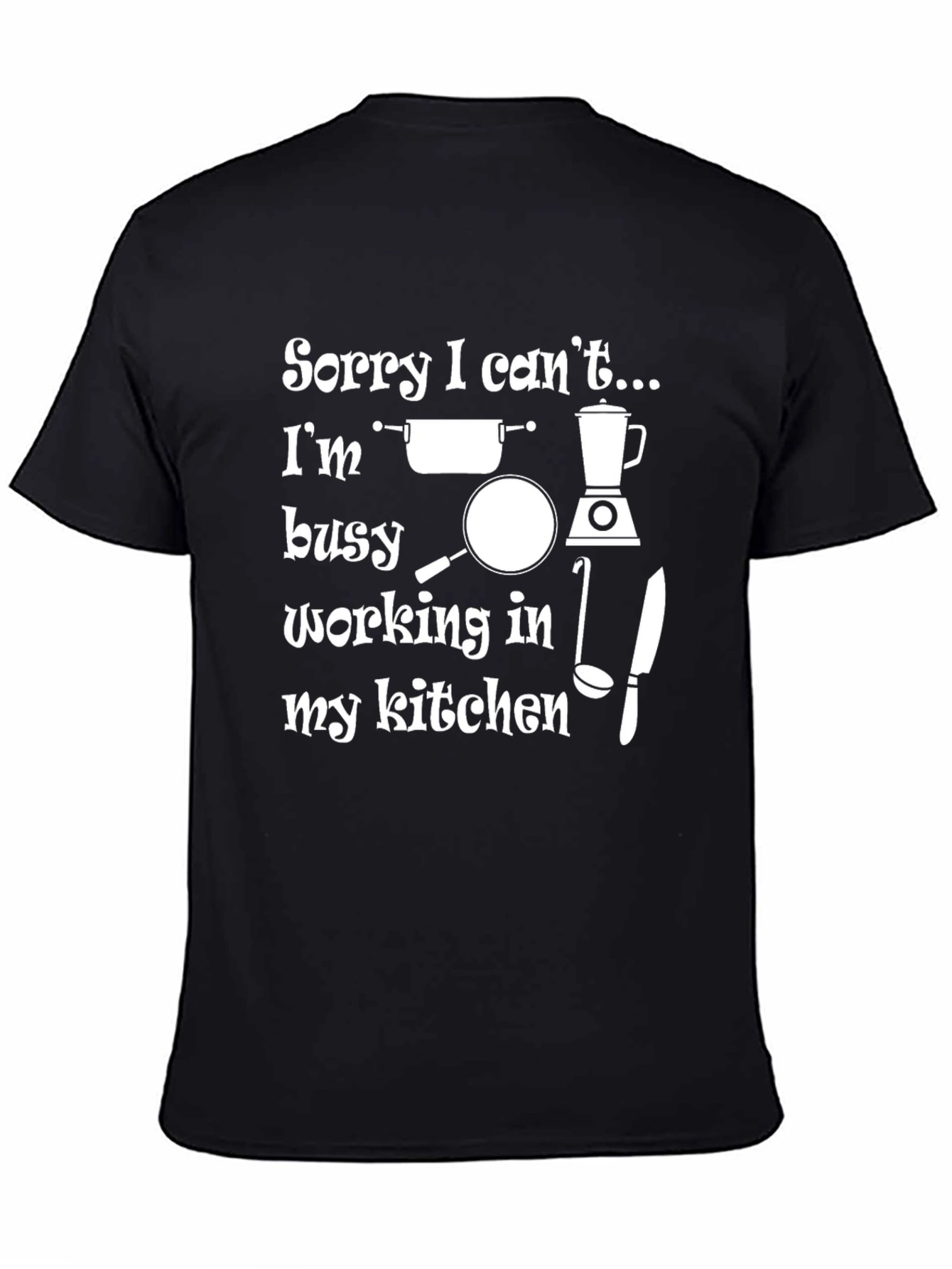Black Kitchen Lover's T-Shirt: Sorry I Can't... view 4