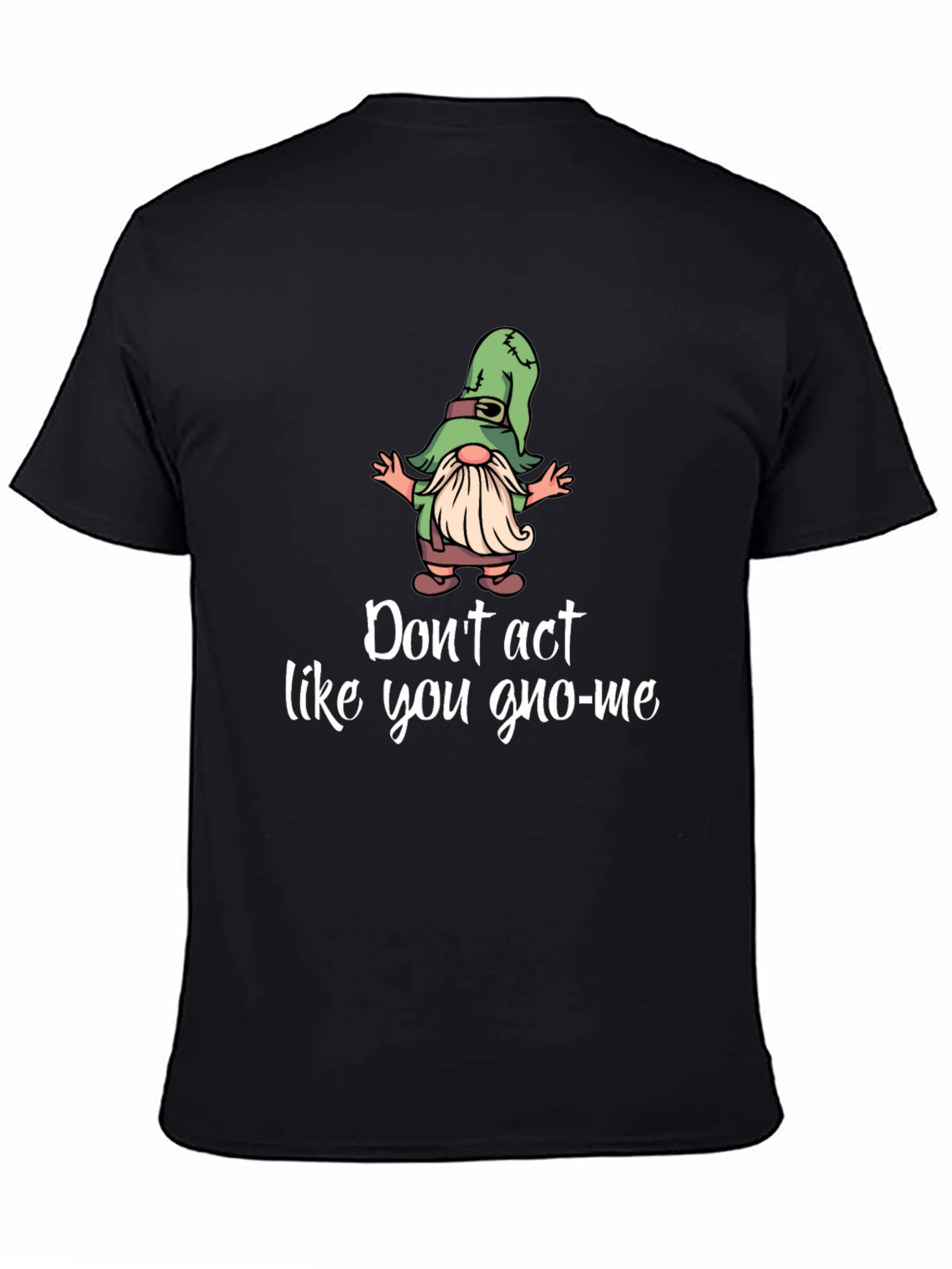 Black Funny Gnome T-Shirt - Don't Act Like You Gno-Me view 4