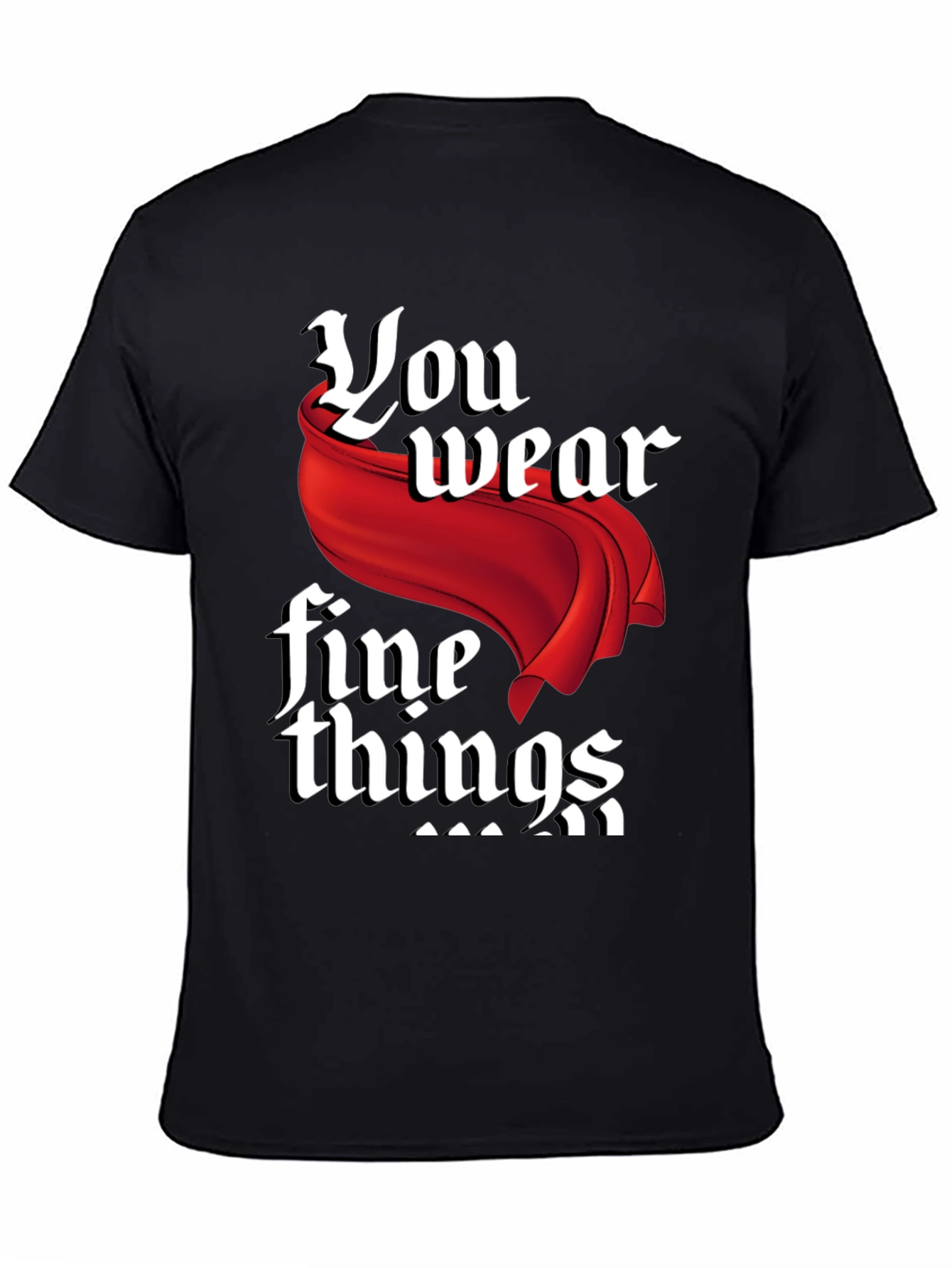 Black You Wear Fine Things Graphic T-Shirt view 4
