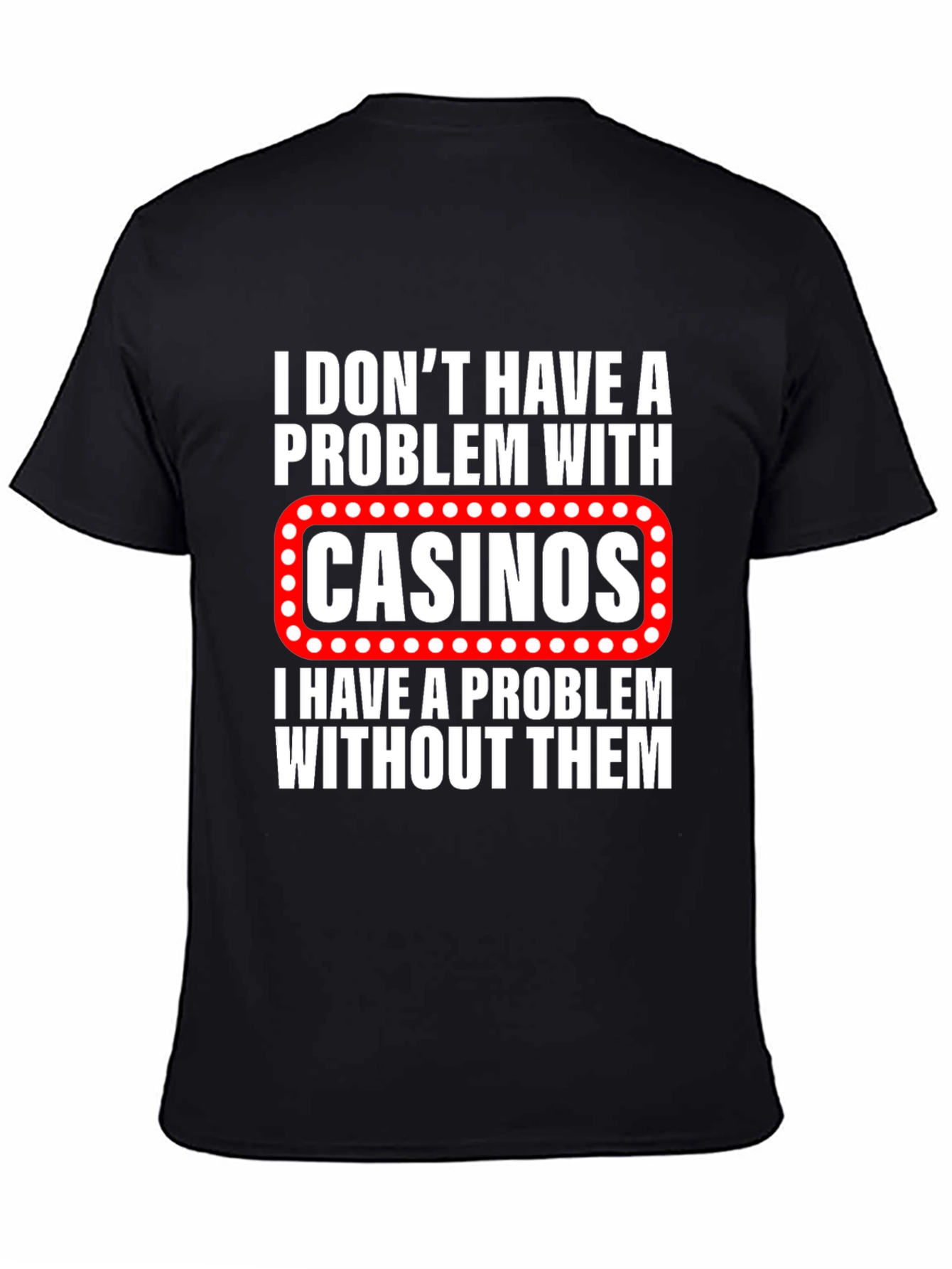 Black Funny Casino Lover T-Shirt: I Don't Have a Problem With Casinos view 4