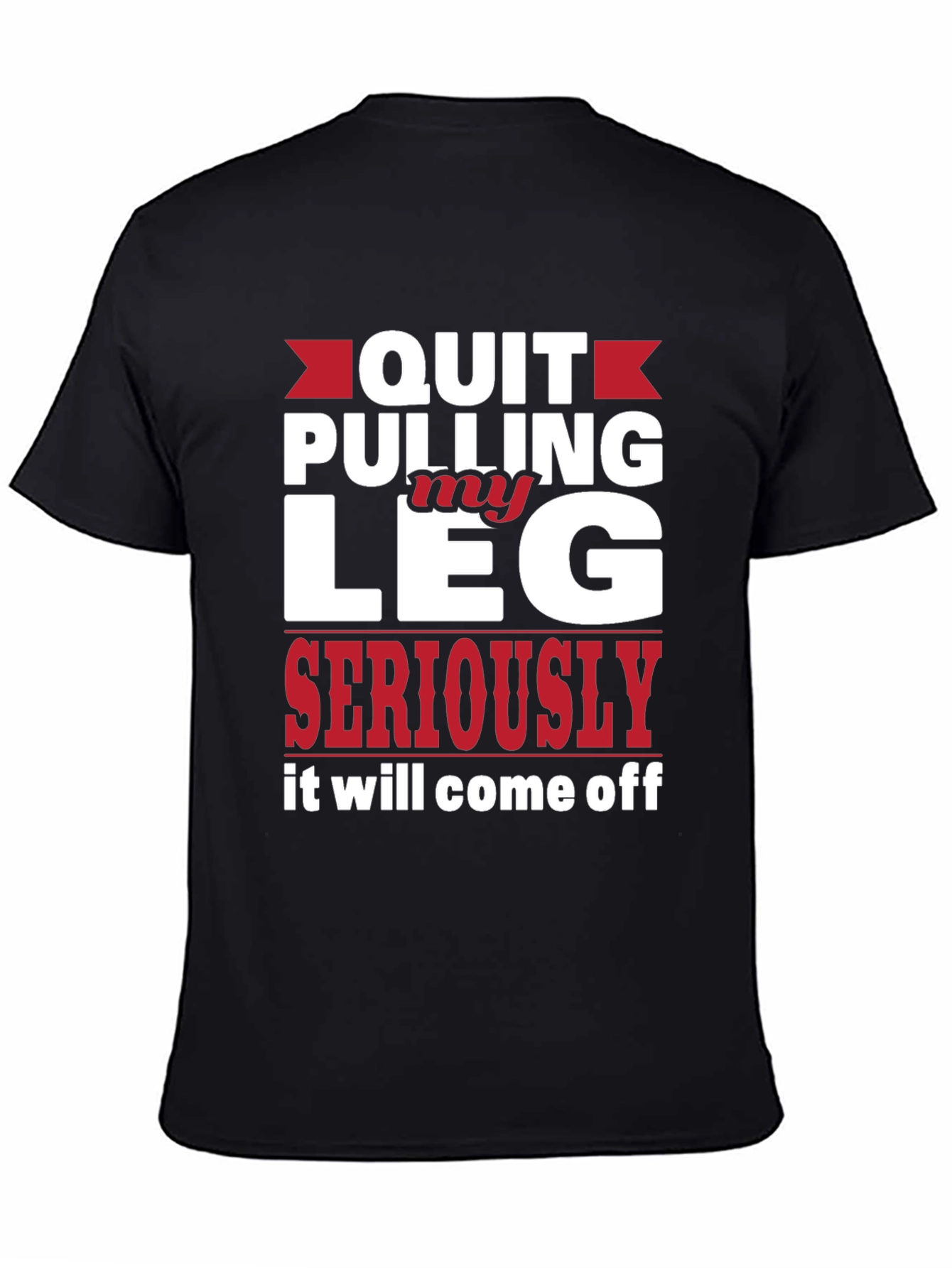 Black Quit Pulling My Leg Humor Tee view 4