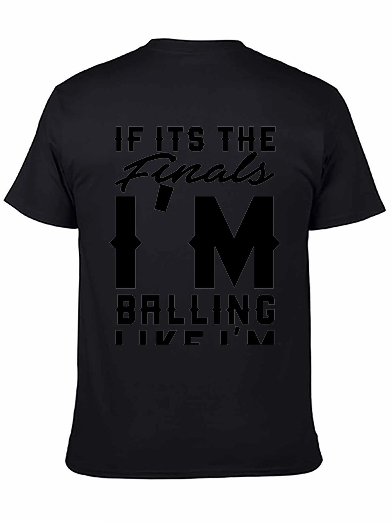 Black If Its The Finals I'm Balling T-Shirt view 4