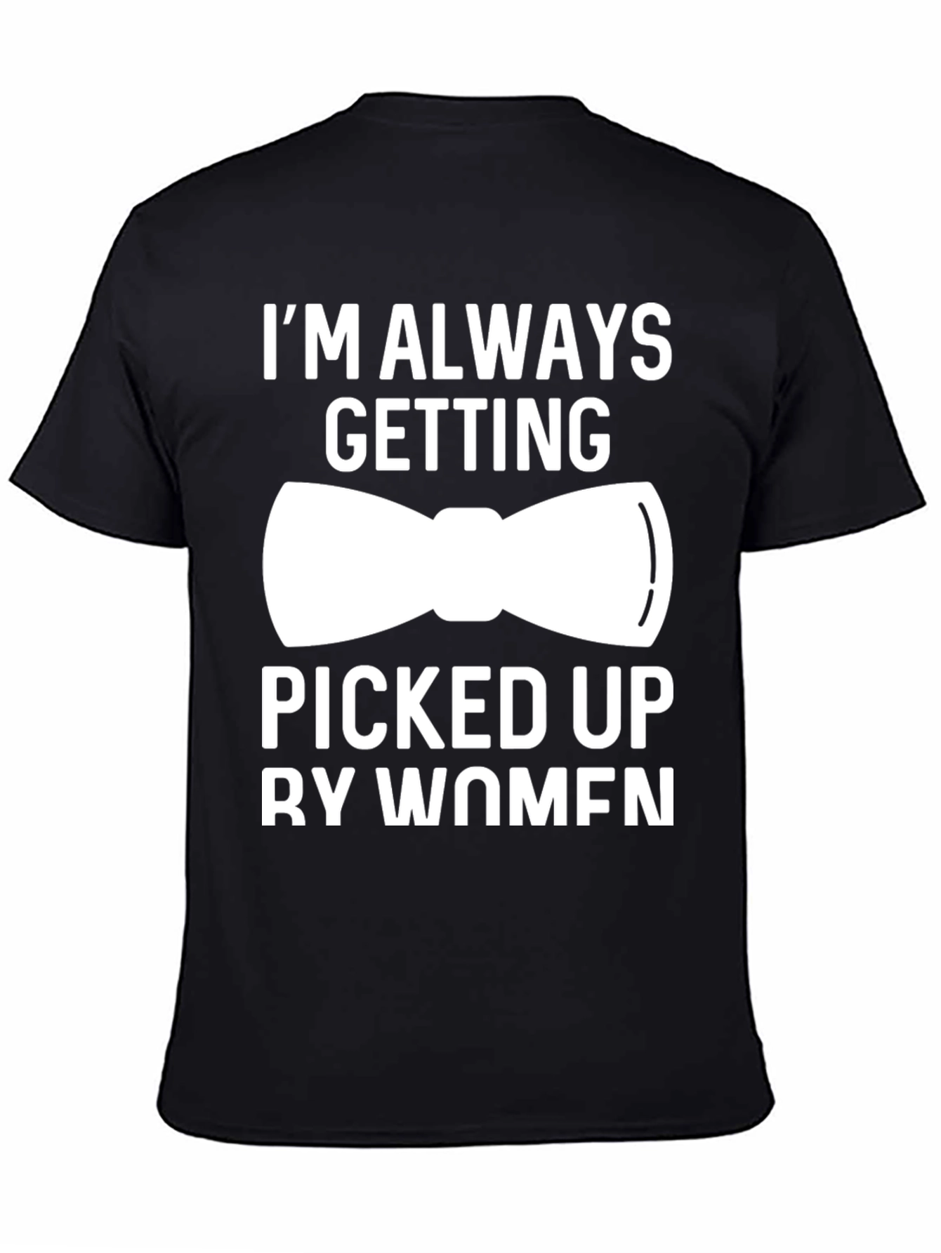 Black Funny "Picked Up By Women" Bow Tie T-Shirt view 4