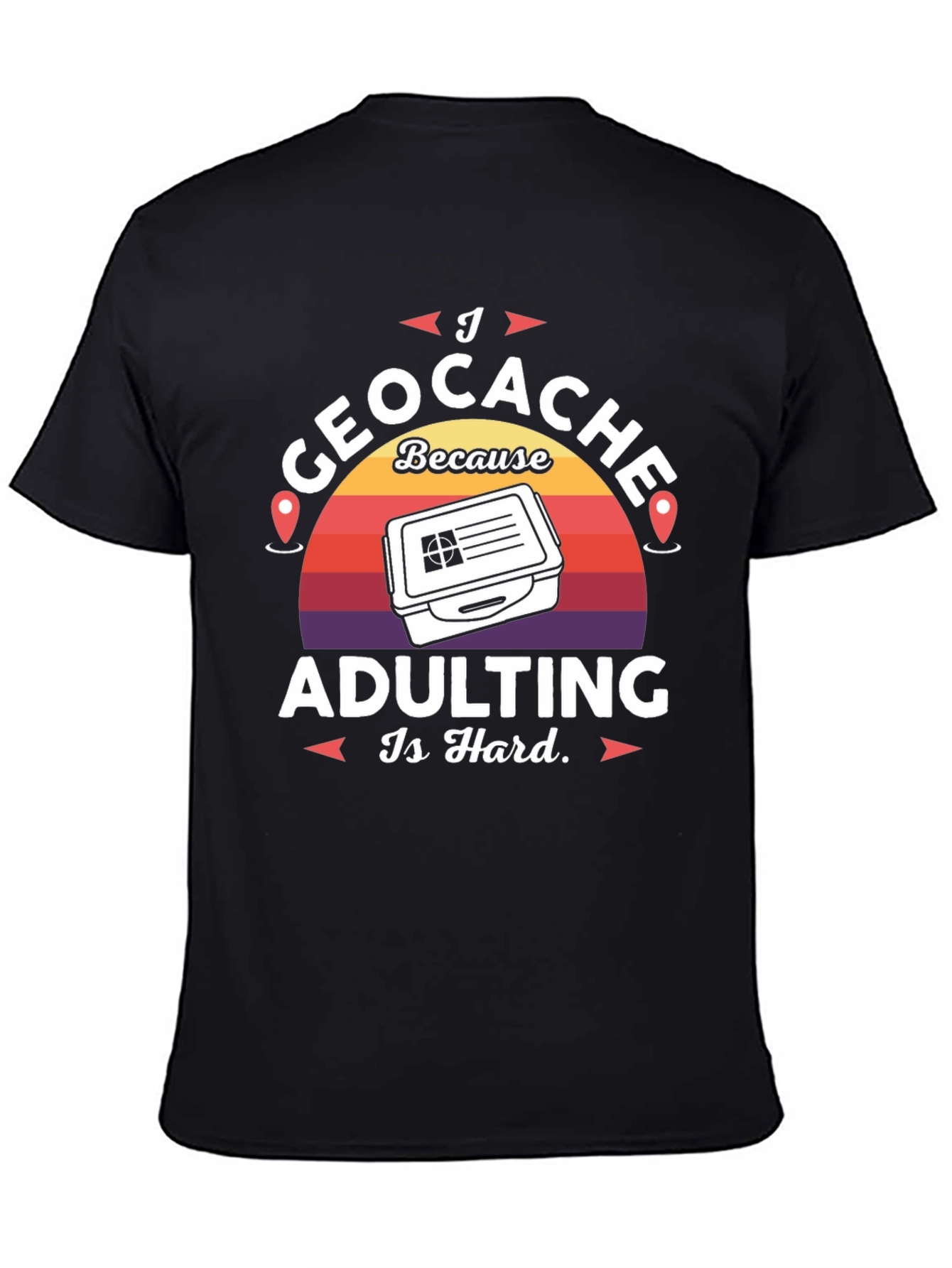 Black I Geocache Because Adulting Is Hard T-Shirt view 4