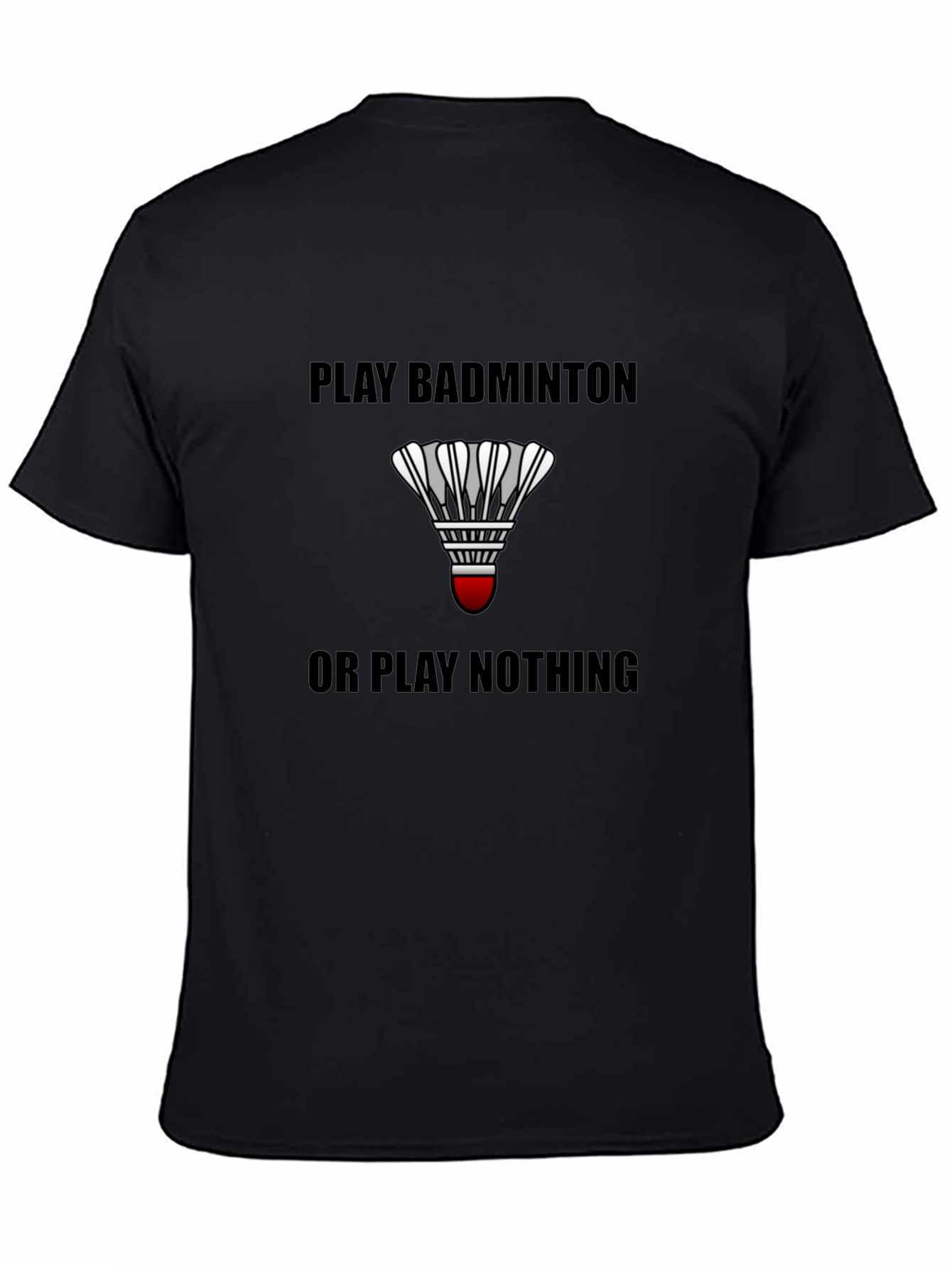 Black Play Badminton or Play Nothing Black T-Shirt view 4