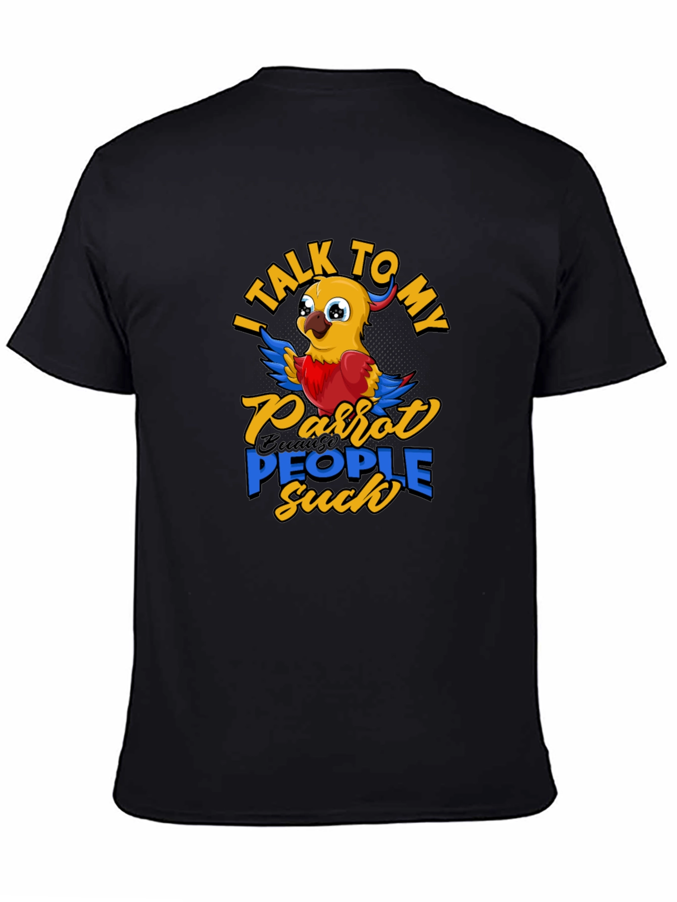 Black Parrot Lover T-Shirt - I Talk To My Parrot People Suck view 4