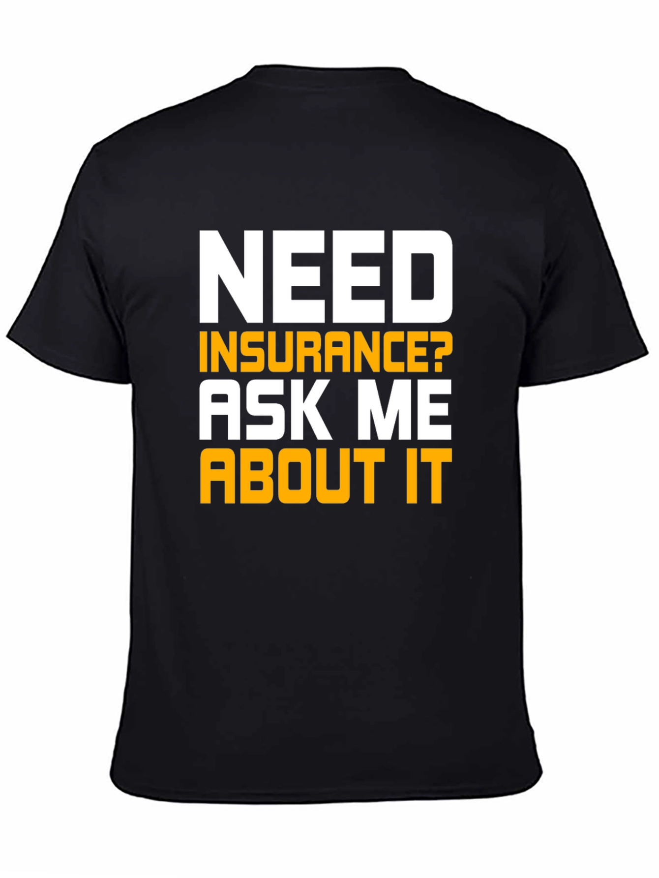 Black Need Insurance T-Shirt Ask Me About It view 4