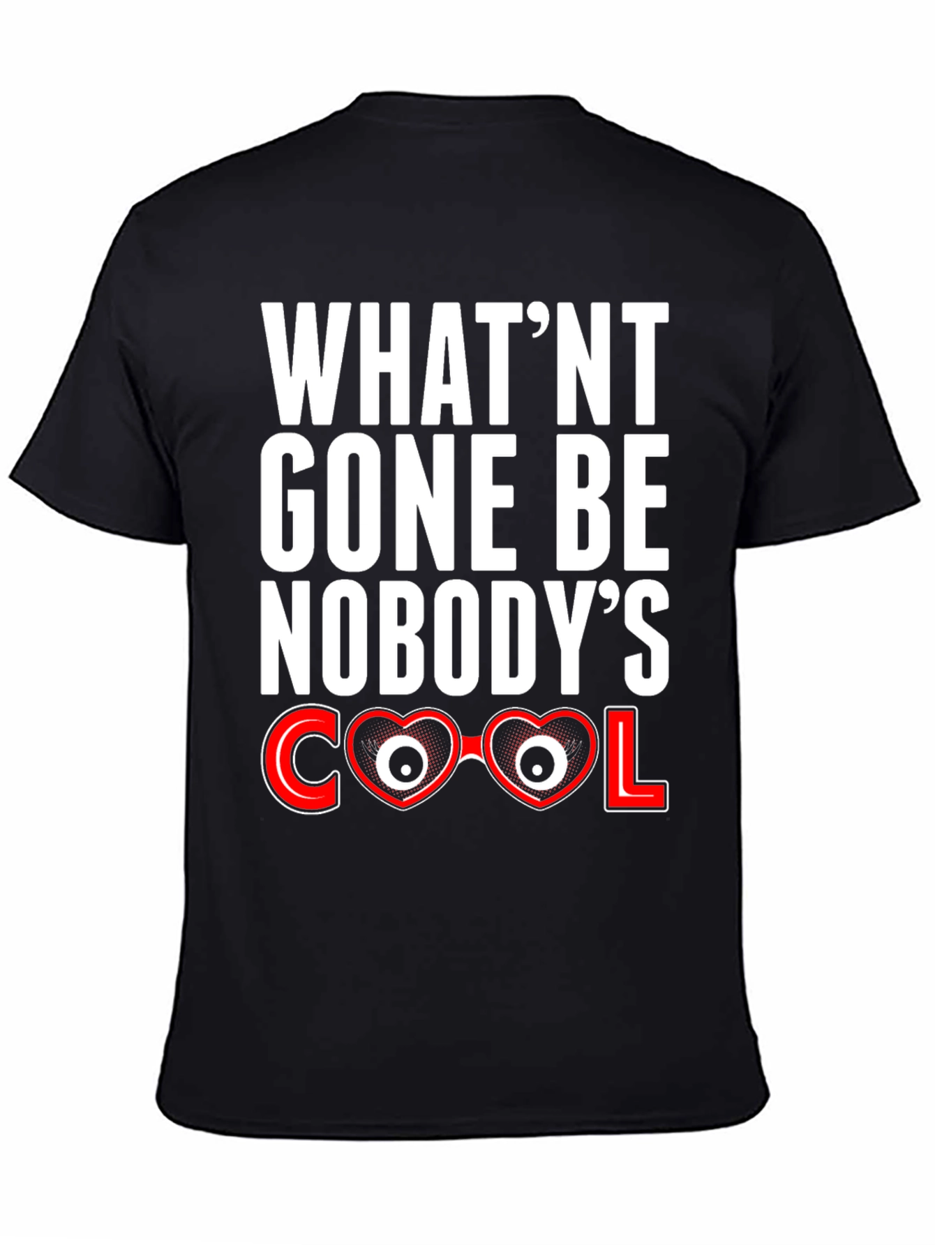 Black What'nt Gone Be Nobody's Cool T-Shirt view 4