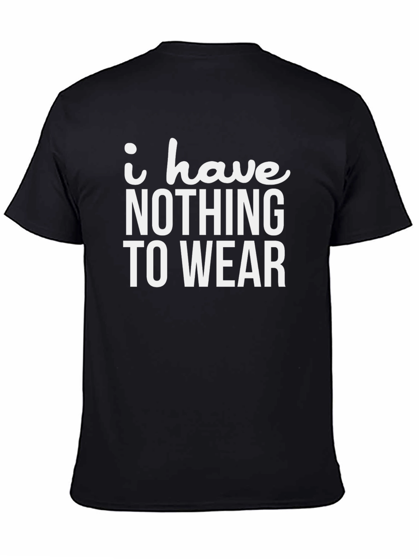Black Funny "I Have Nothing to Wear" Black T-Shirt view 4