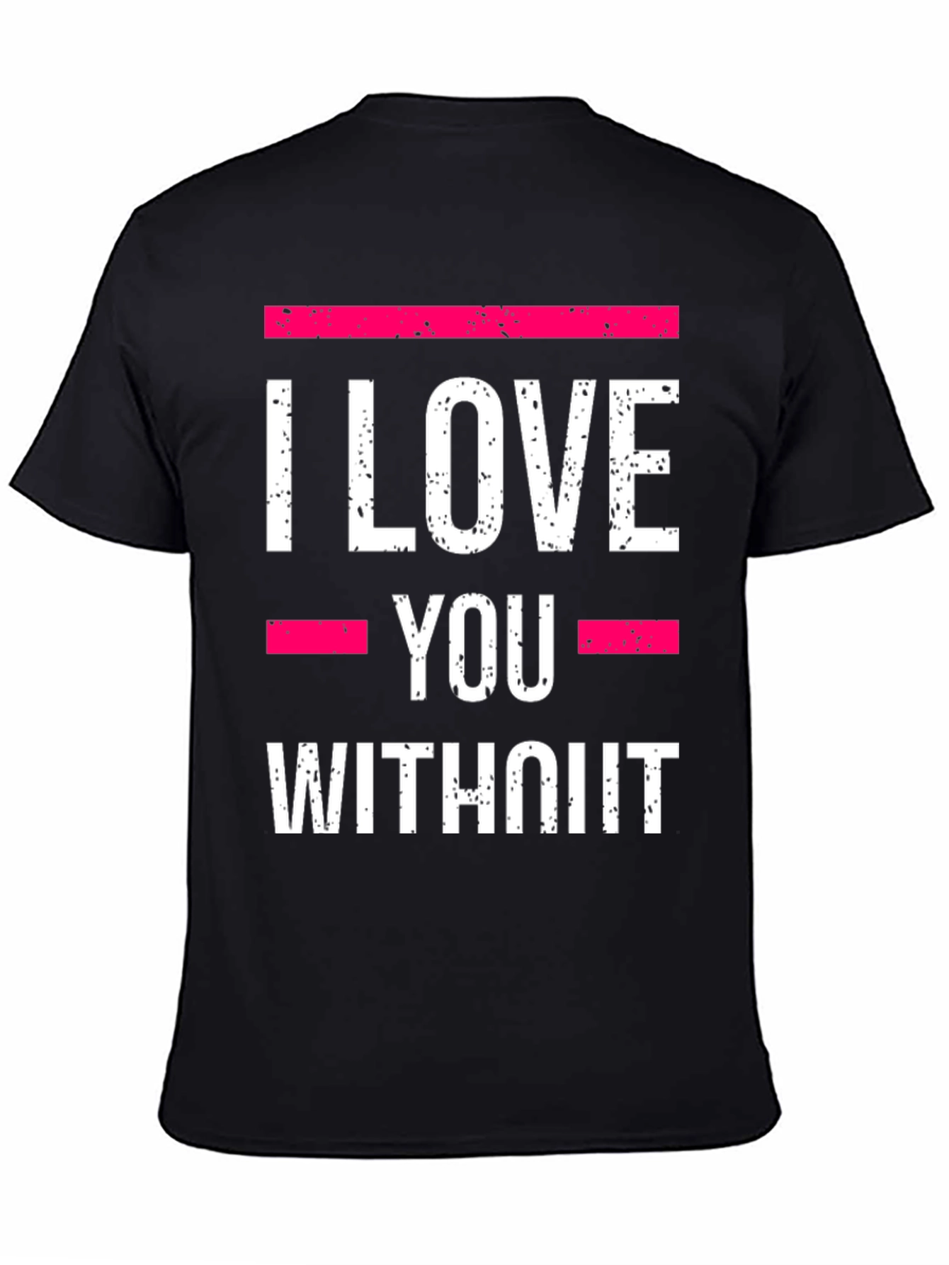 Black I Love You Without T-Shirt - Statement Tee view 4