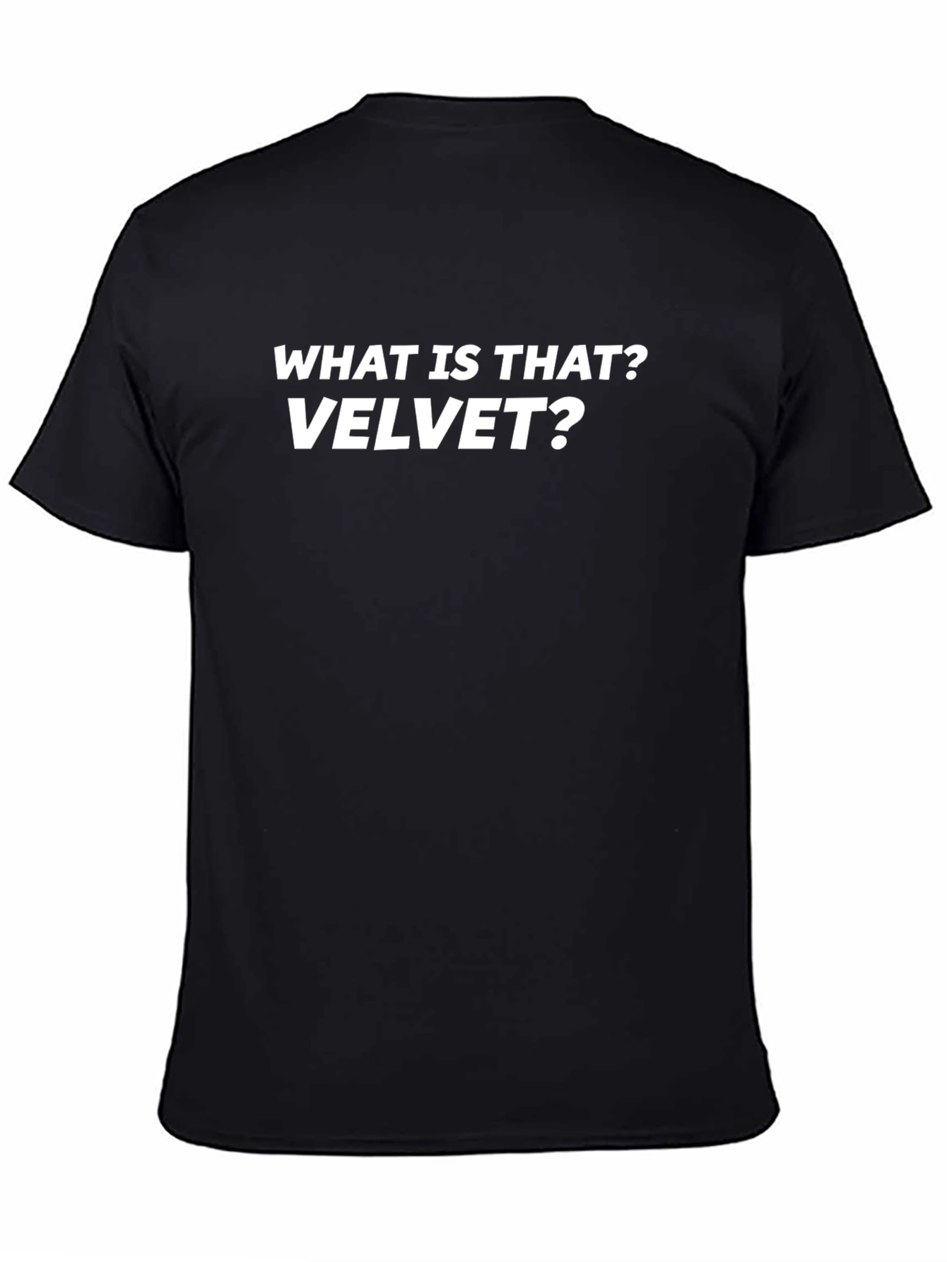 Black What is That? Velvet? T-Shirt - Funny Sarcastic Tee view 4