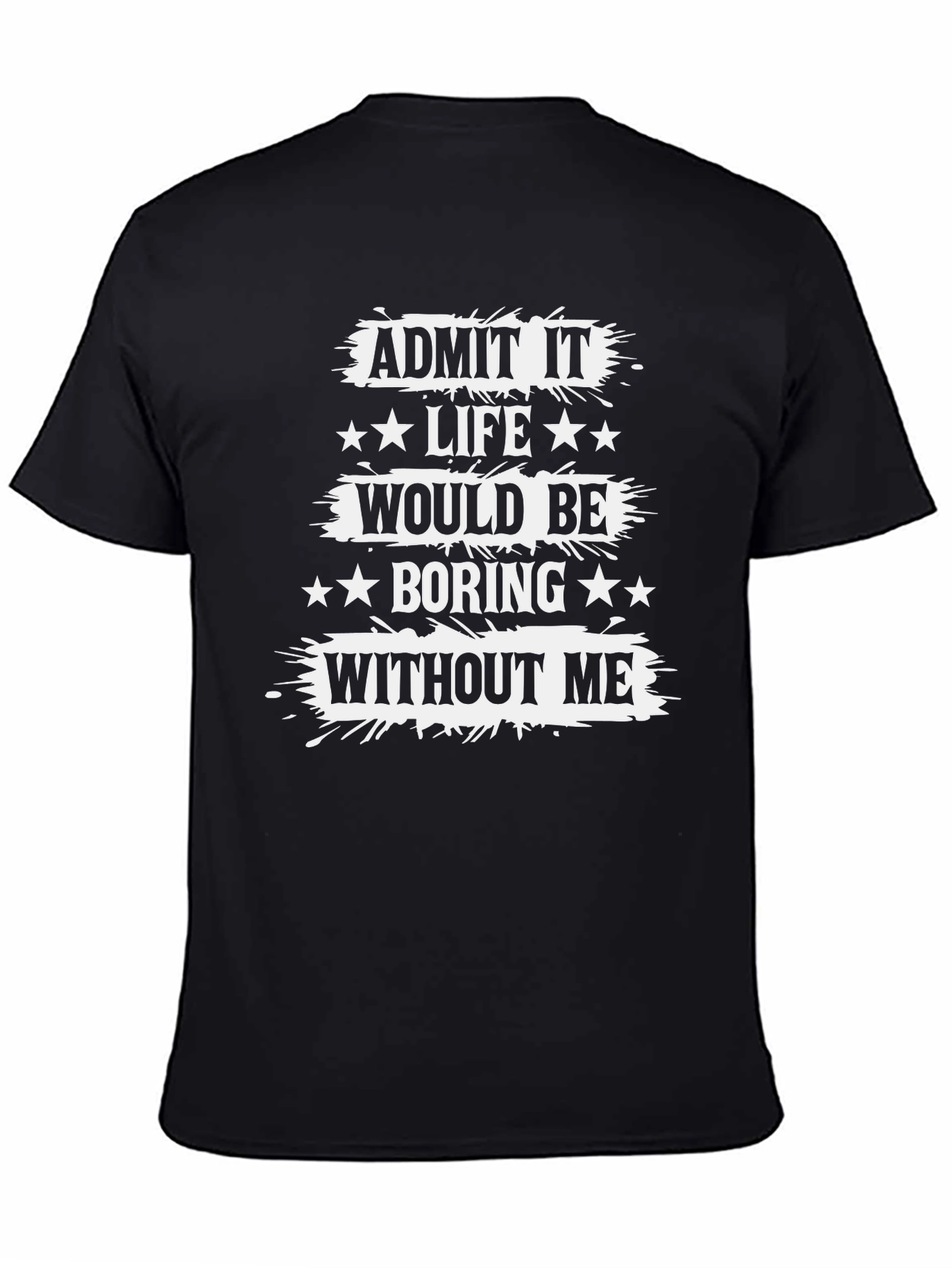Black Funny Graphic Tee: Admit It Life Would Be Boring Without Me view 4