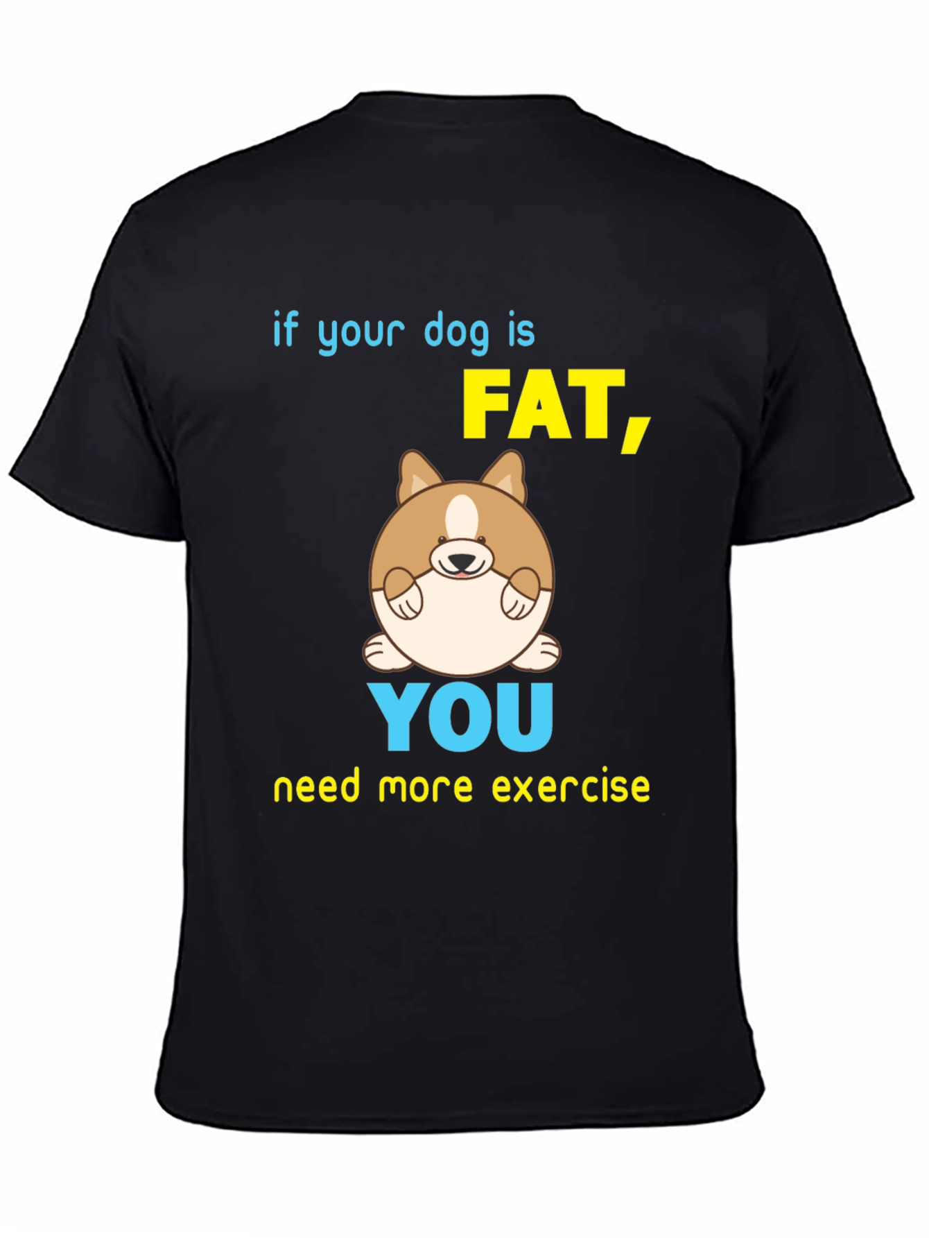 Black Funny Dog T-Shirt - If Your Dog is Fat, You Need Exercise view 4