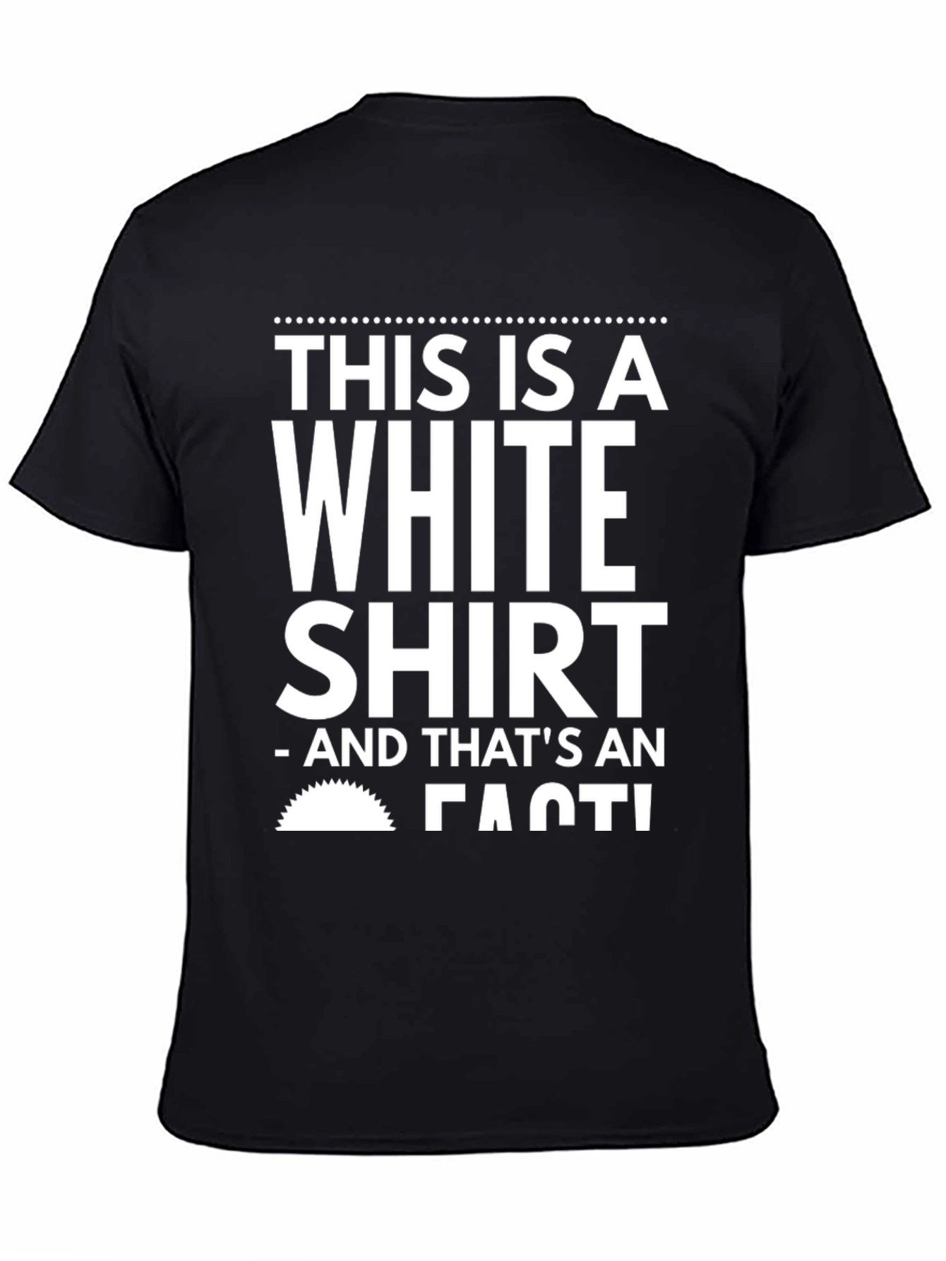Black Humorous Black T-Shirt: 'This is a White Shirt - FACT!' view 4