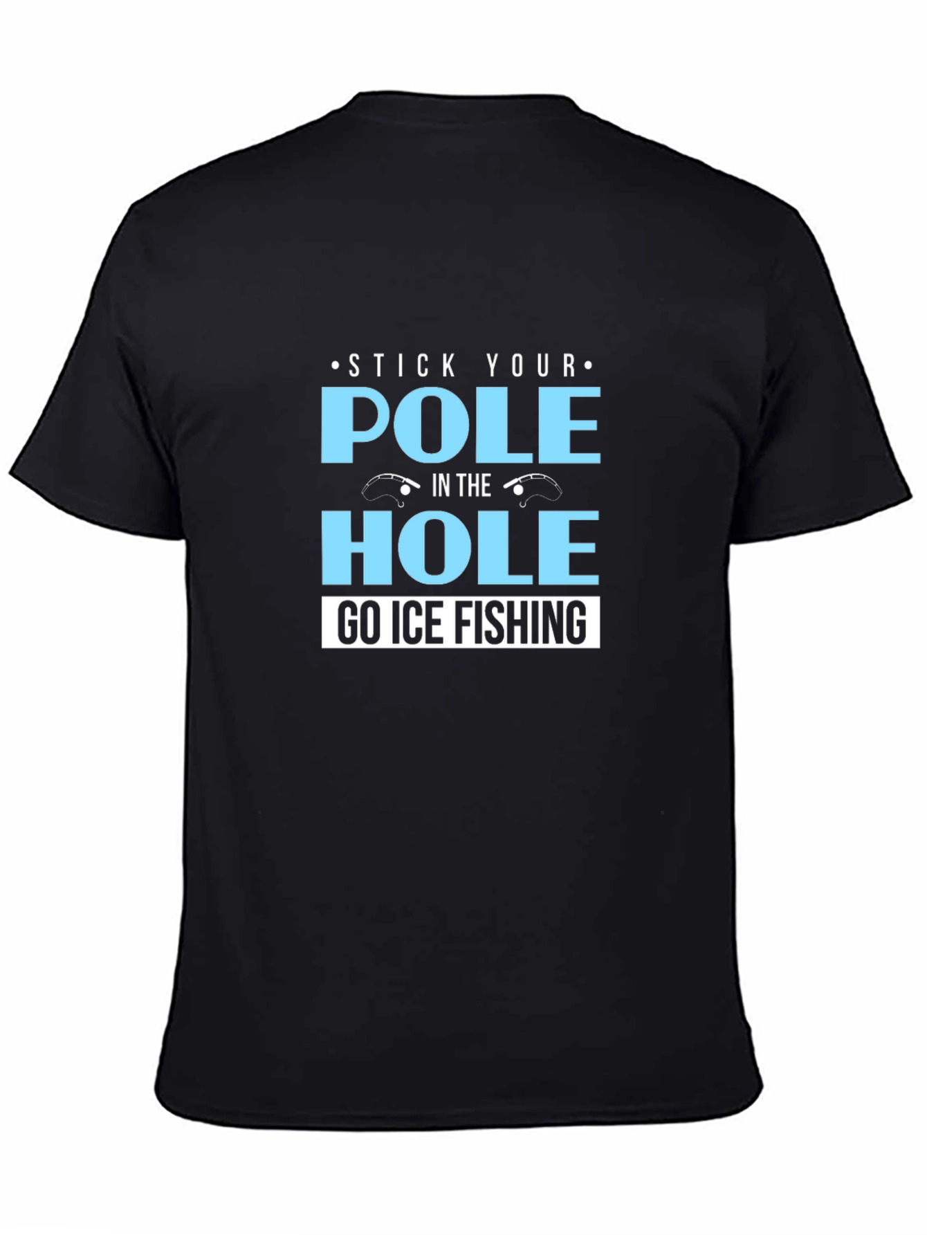 Black Stick Your Pole in the Hole T-Shirt Ice Fishing view 4