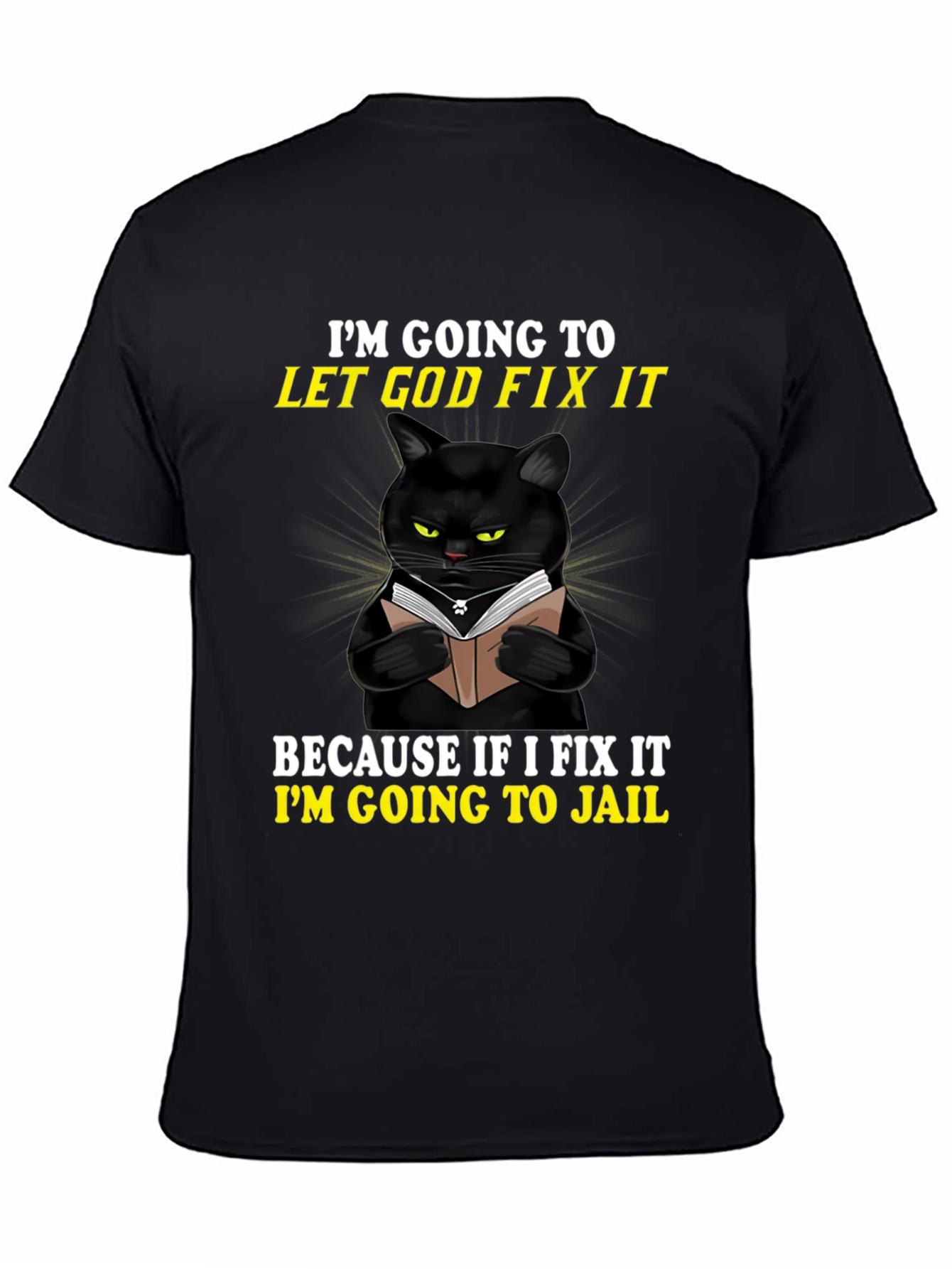 Black Funny Cat T-Shirt: Let God Fix It - Jail Humor view 4