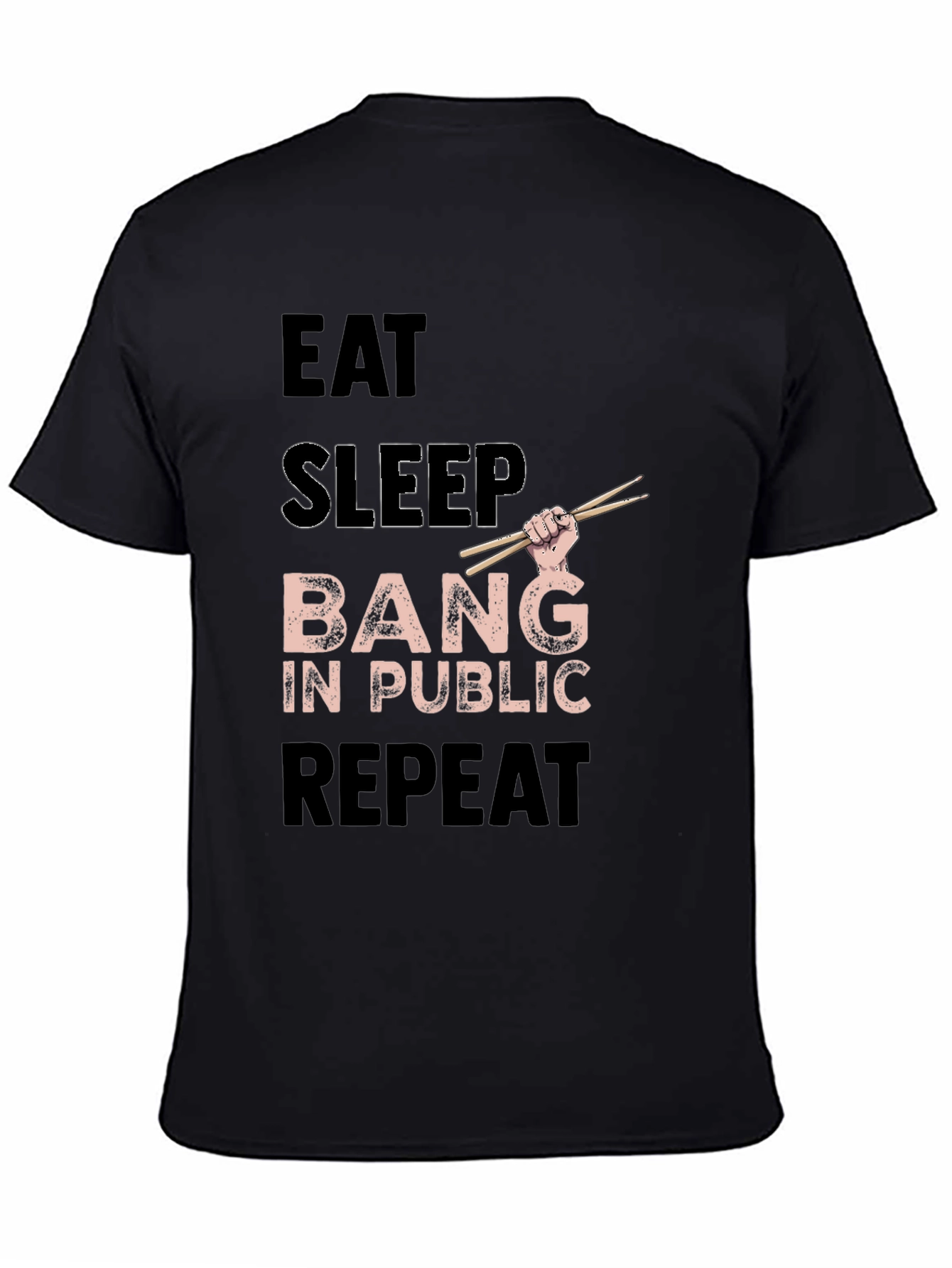 Black Eat Sleep Bang in Public Repeat Funny Drummer T-Shirt view 4