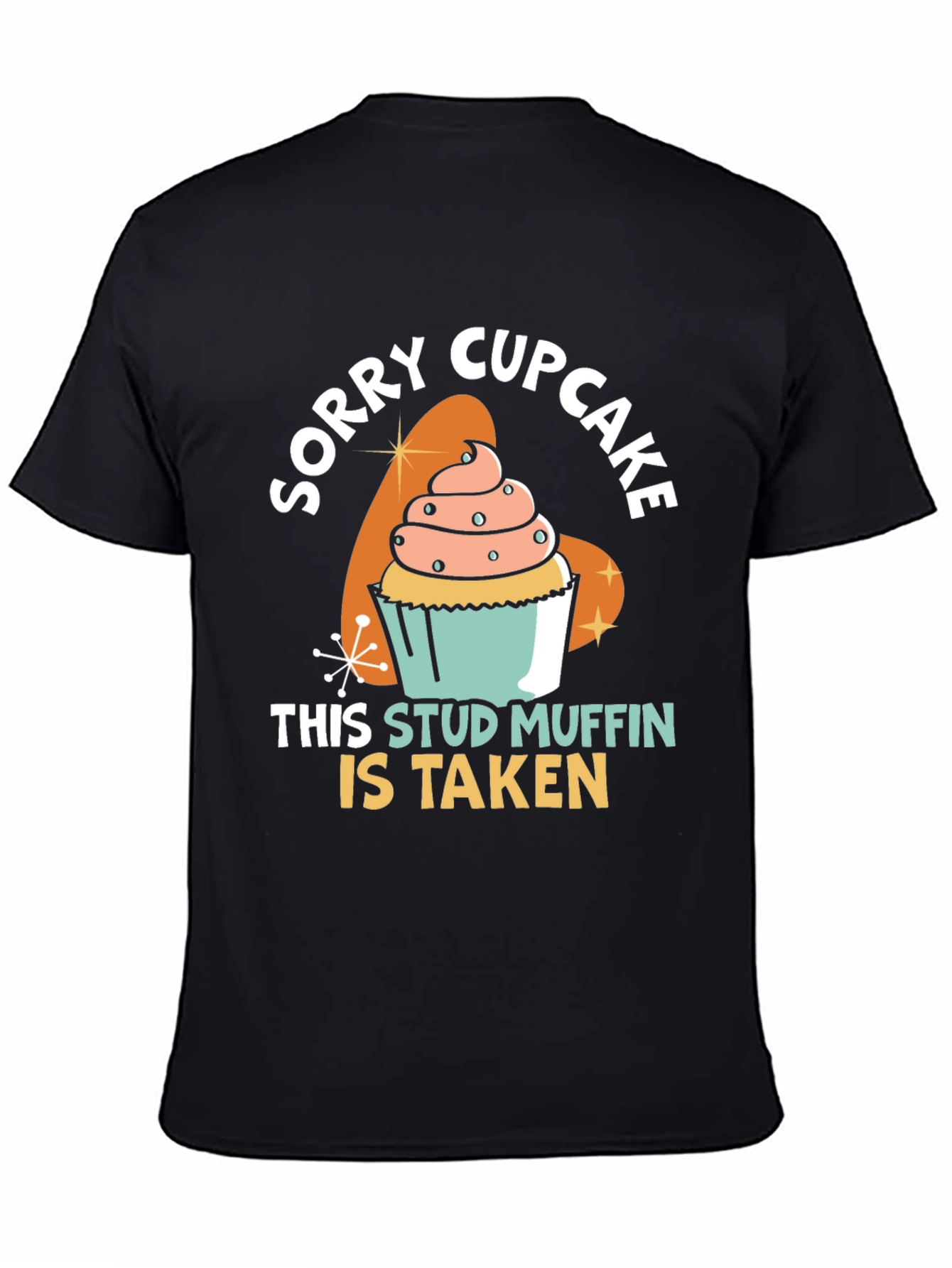 Black Sorry Cupcake Stud Muffin Taken Black T-Shirt view 4