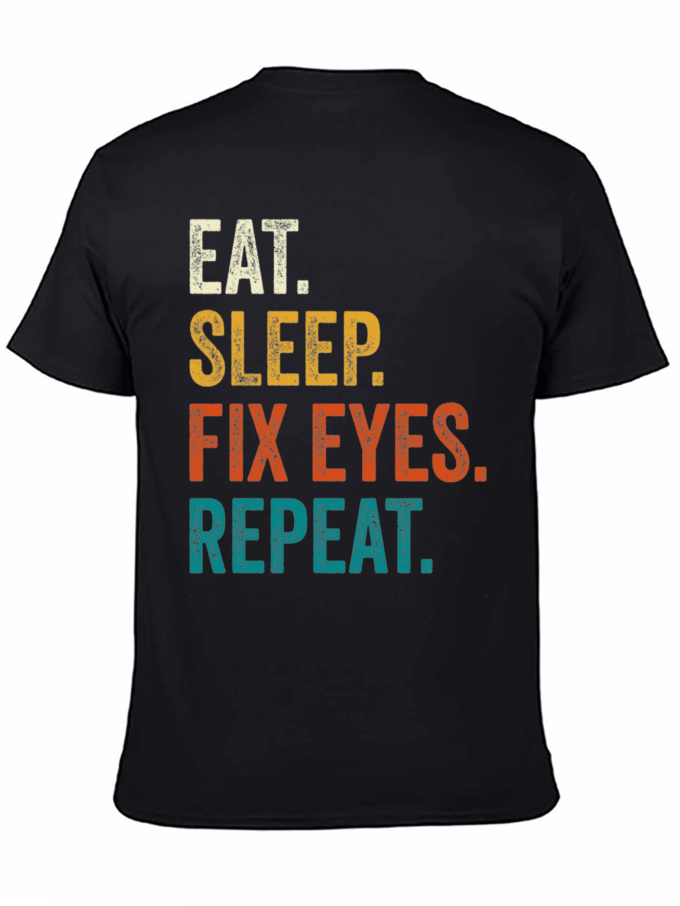 Black Eat Sleep Fix Eyes Repeat T-Shirt view 4