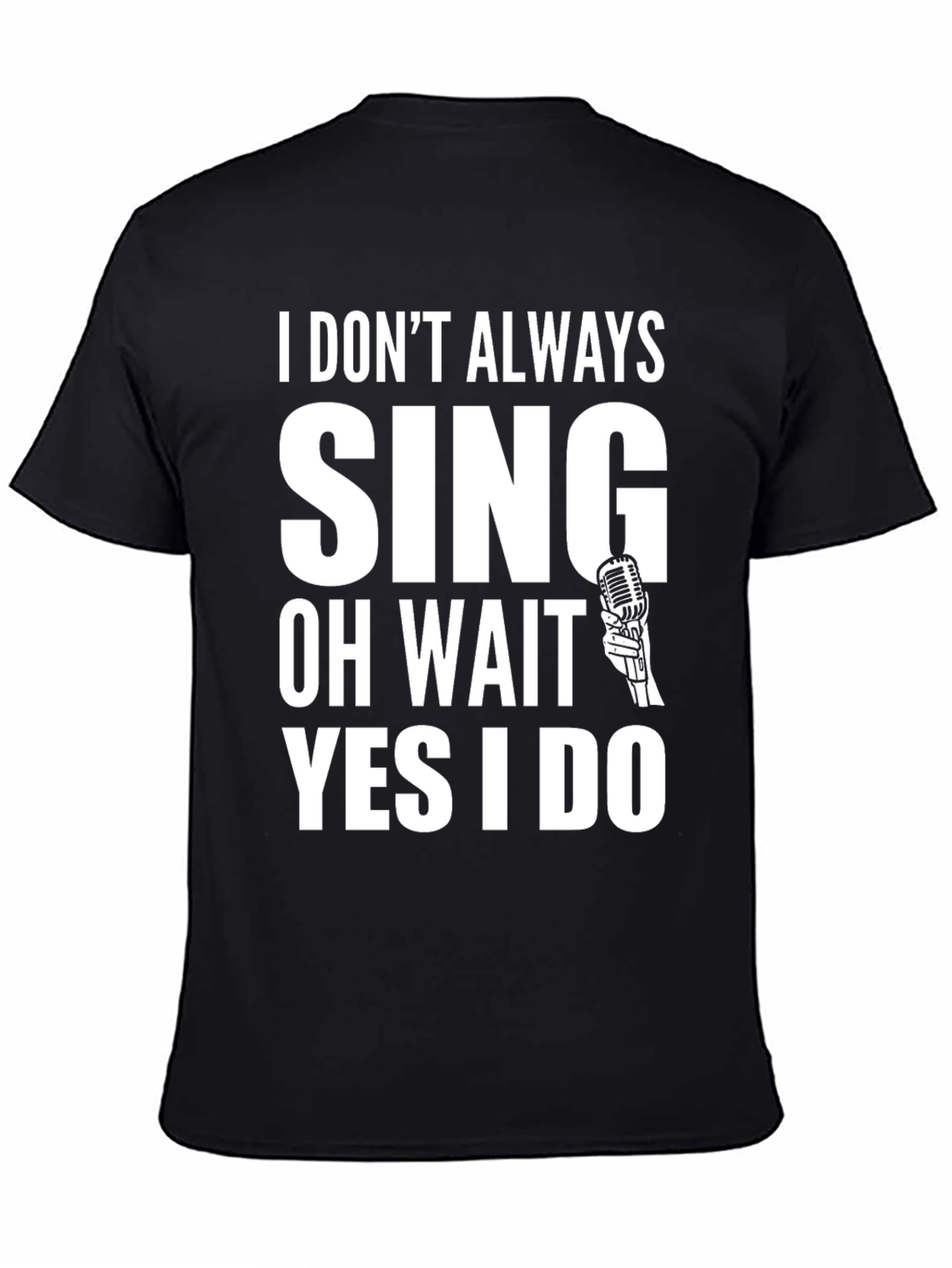 Black I Don't Always Sing T-Shirt view 4