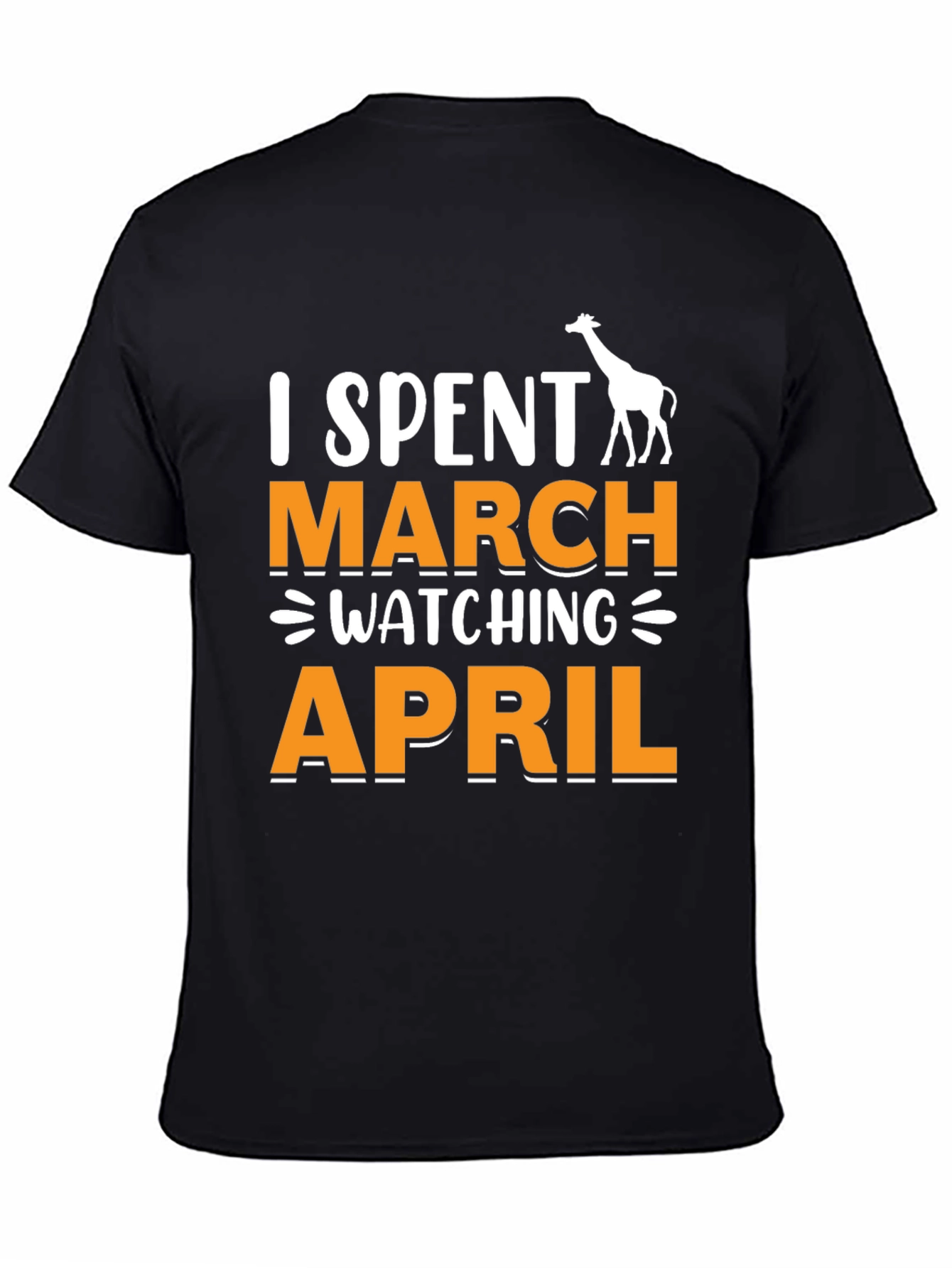 Black I Spent March Watching April T-Shirt - Giraffe Funny Tee view 4