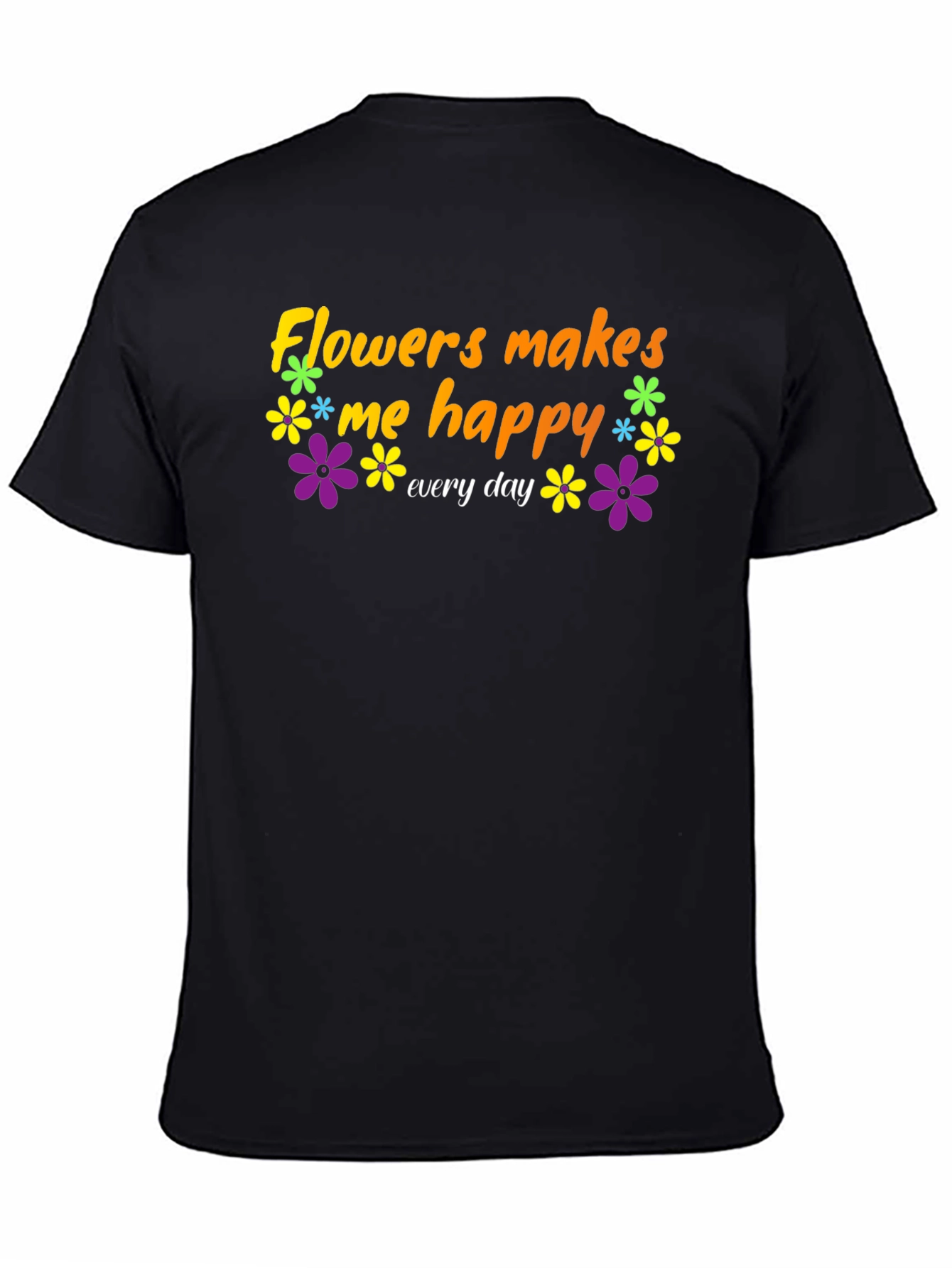 Black Flowers Makes Me Happy T-Shirt - Everyday Comfort view 4