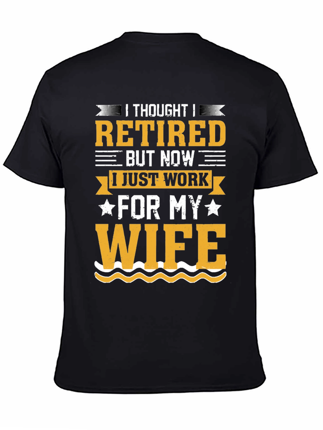 Black Retired But Now I Work For My Wife T-Shirt view 4