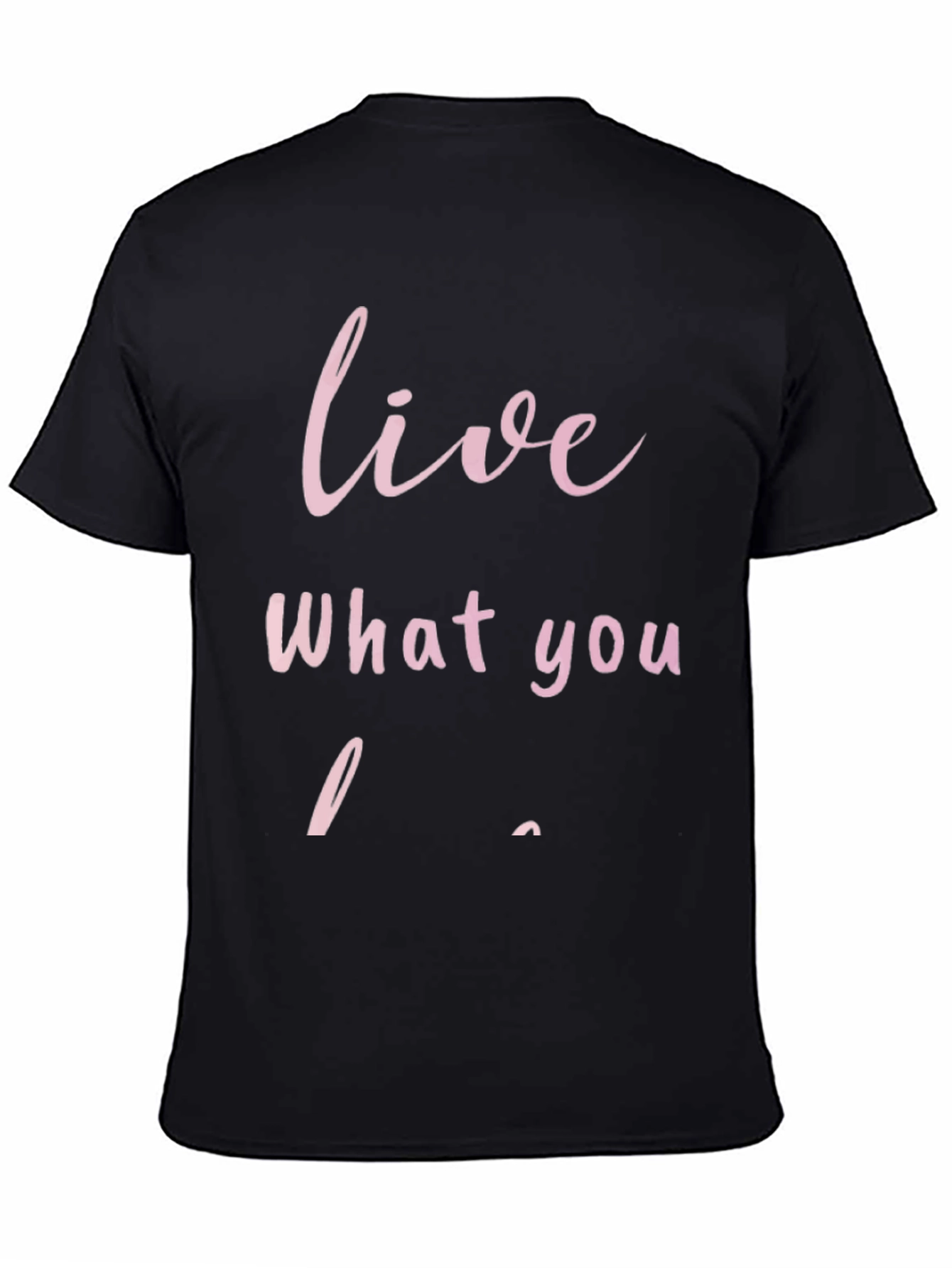 Black Live What You Love - Graphic T-Shirt view 4