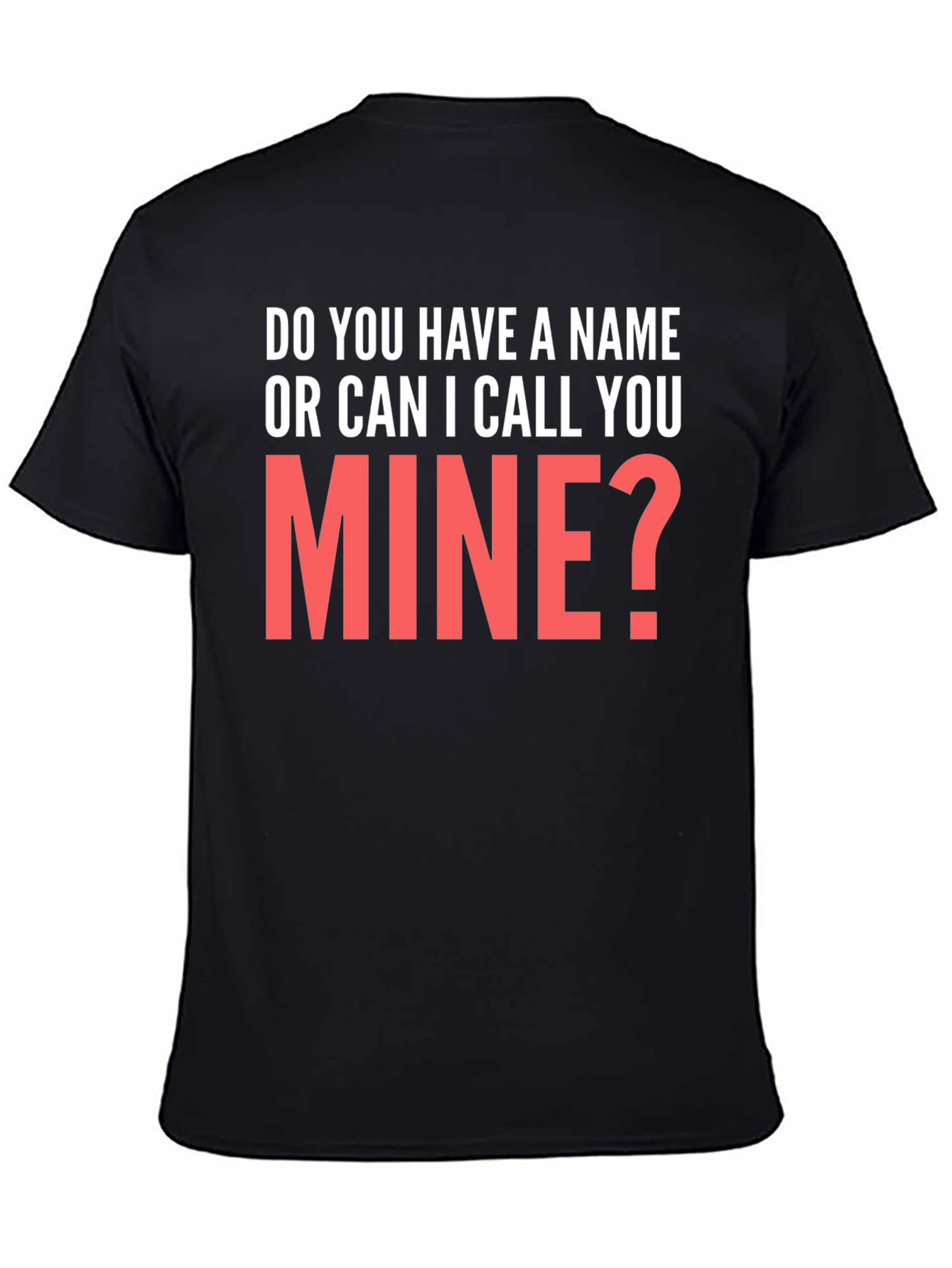Black Do You Have a Name? T-Shirt Funny Pick Up Line view 4