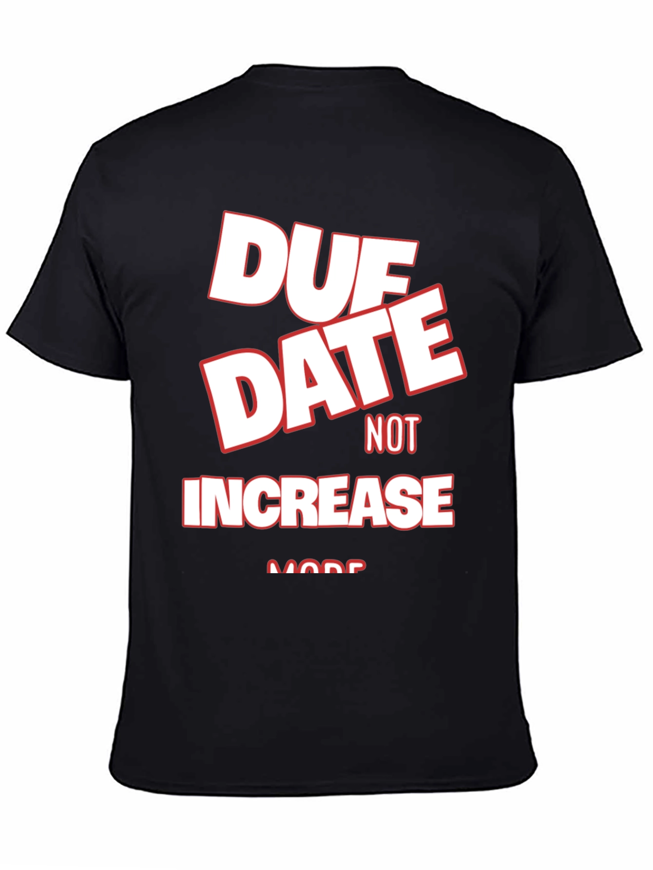 Black Due Date Not Increase More Black Graphic Tee view 4