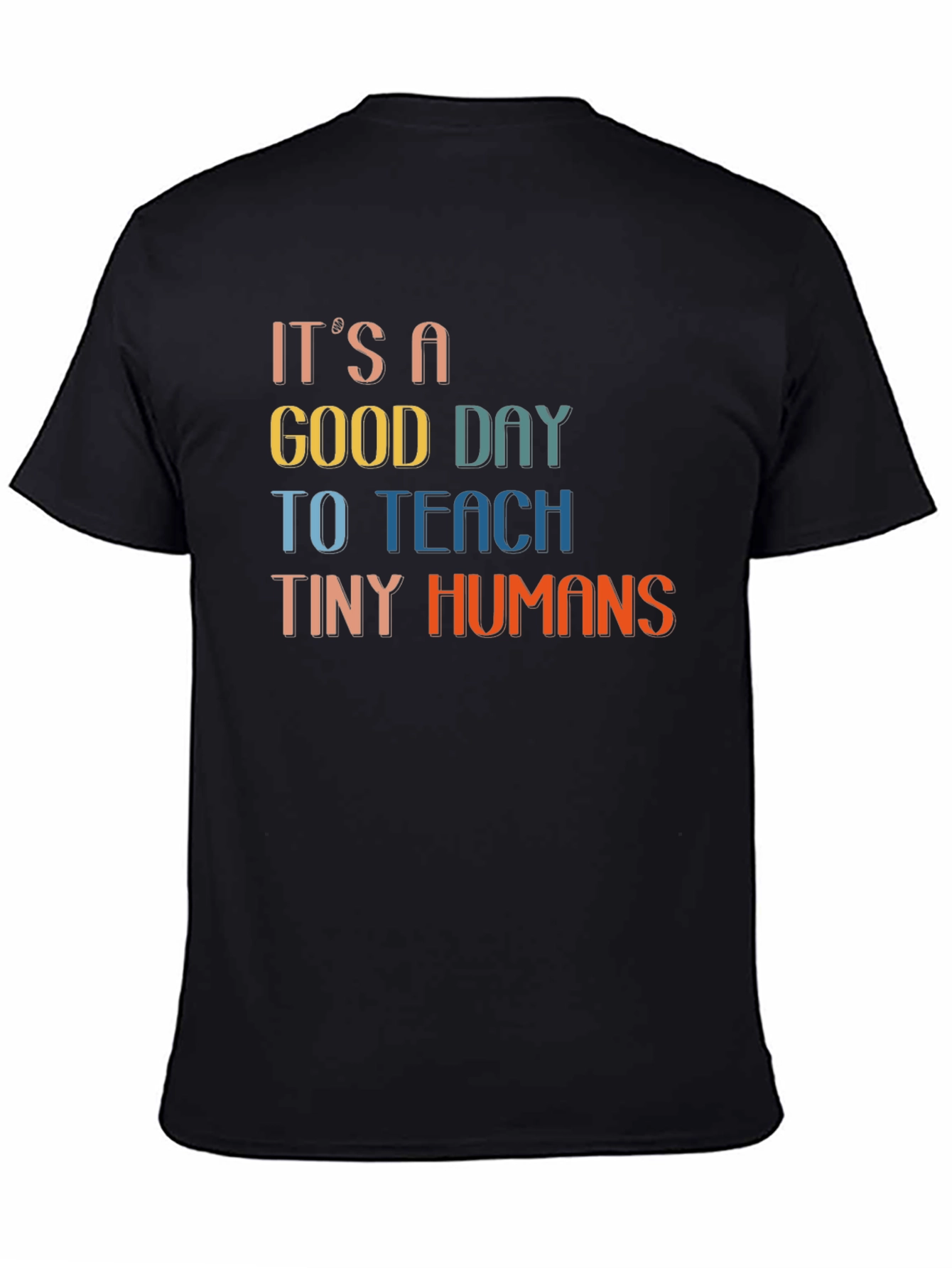 Black It's A Good Day To Teach Tiny Humans Black T-Shirt view 4